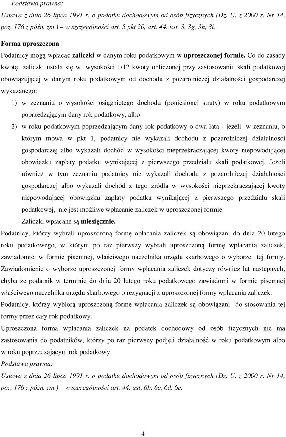 Co do zasady kwotę zaliczki ustala się w wysokości 1/12 kwoty obliczonej przy zastosowaniu skali podatkowej obowiązującej w danym roku podatkowym od dochodu z pozarolniczej działalności gospodarczej