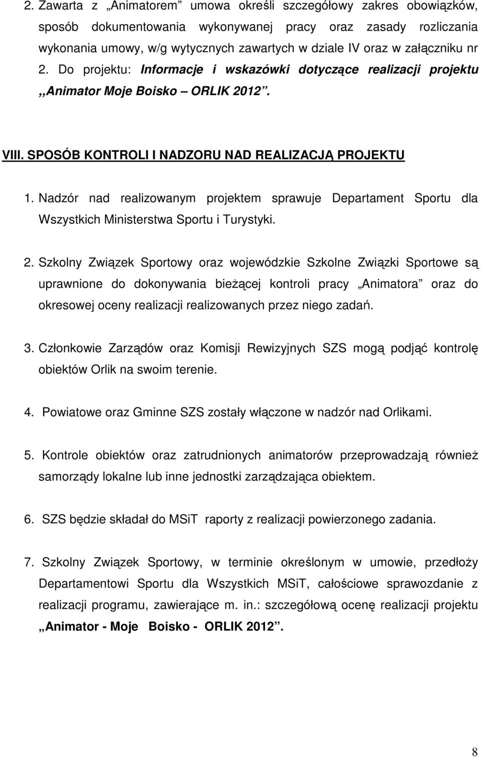 Nadzór nad realizowanym projektem sprawuje Departament Sportu dla Wszystkich Ministerstwa Sportu i Turystyki. 2.