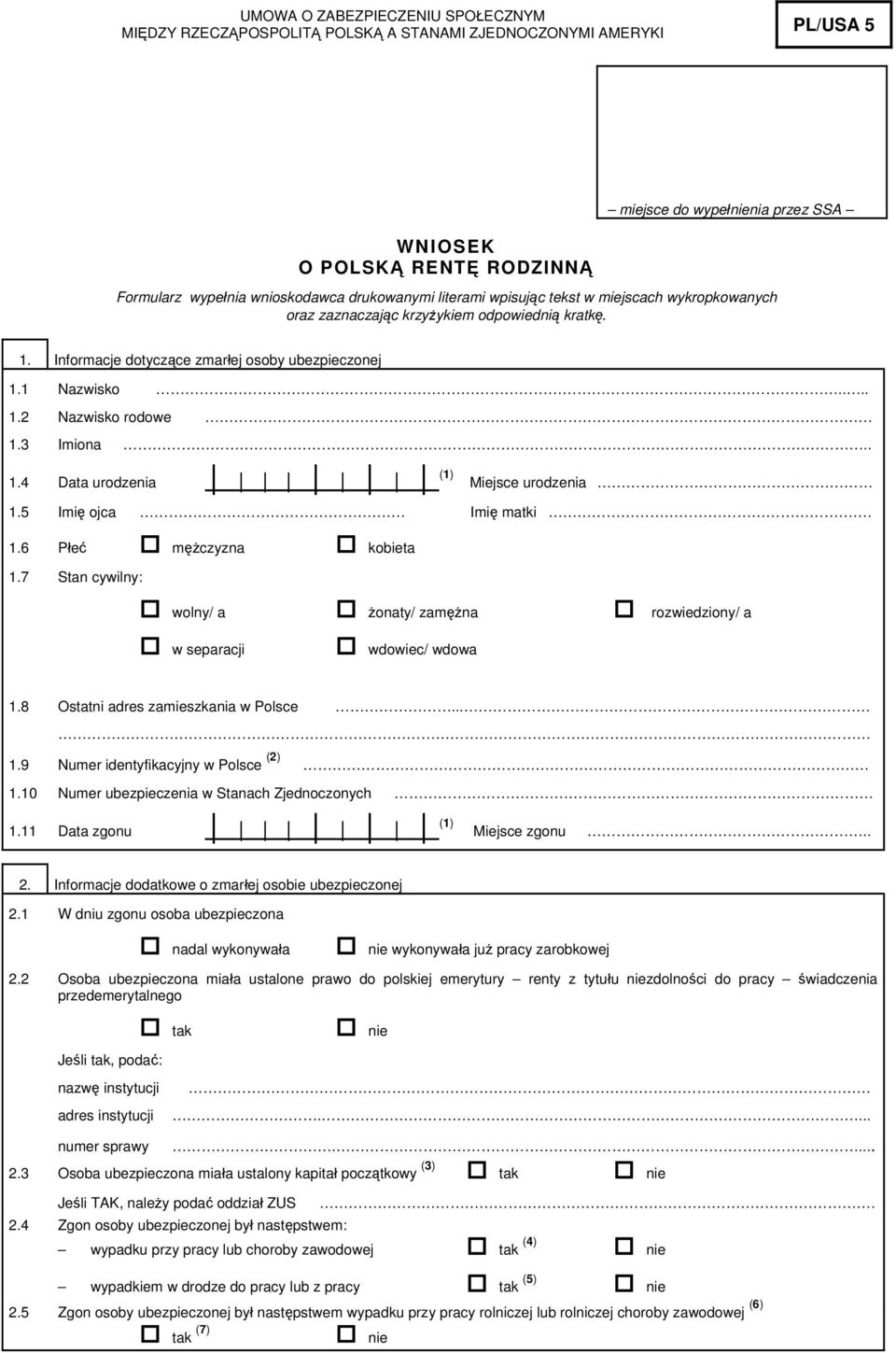 3 Imiona.. 1.4 Data urodzenia (1) Miejsce urodzenia 1.5 Imię ojca. Imię matki. 1.6 Płeć mężczyzna kobieta 1.7 Stan cywilny: wolny/ a żonaty/ zamężna rozwiedziony/ a w separacji wdowiec/ wdowa 1.