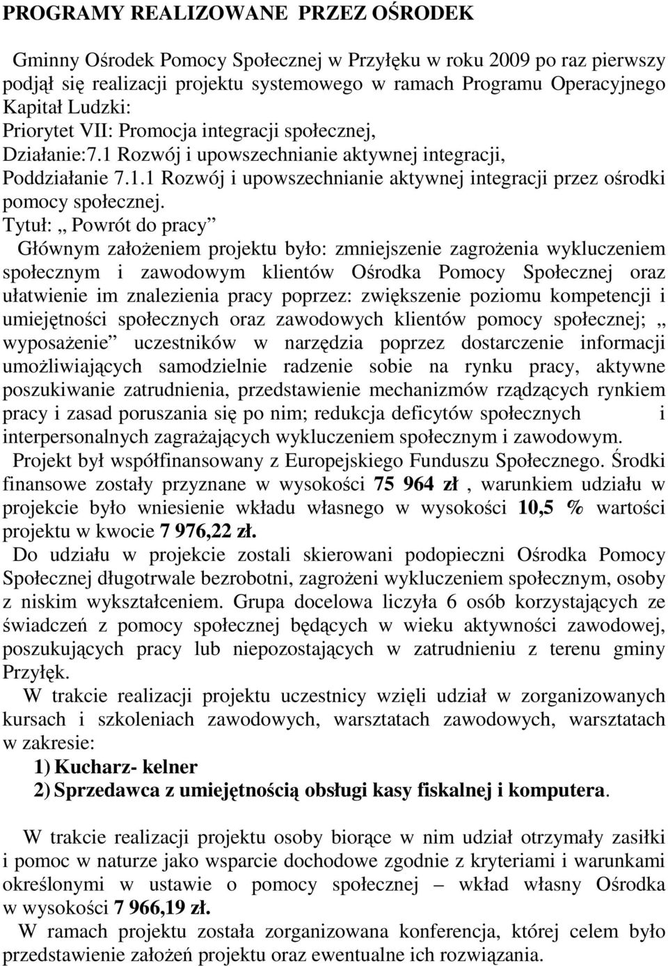 Tytuł: Powrót do pracy Głównym założeniem projektu było: zmniejszenie zagrożenia wykluczeniem społecznym i zawodowym klientów Ośrodka Pomocy Społecznej oraz ułatwienie im znalezienia pracy poprzez: