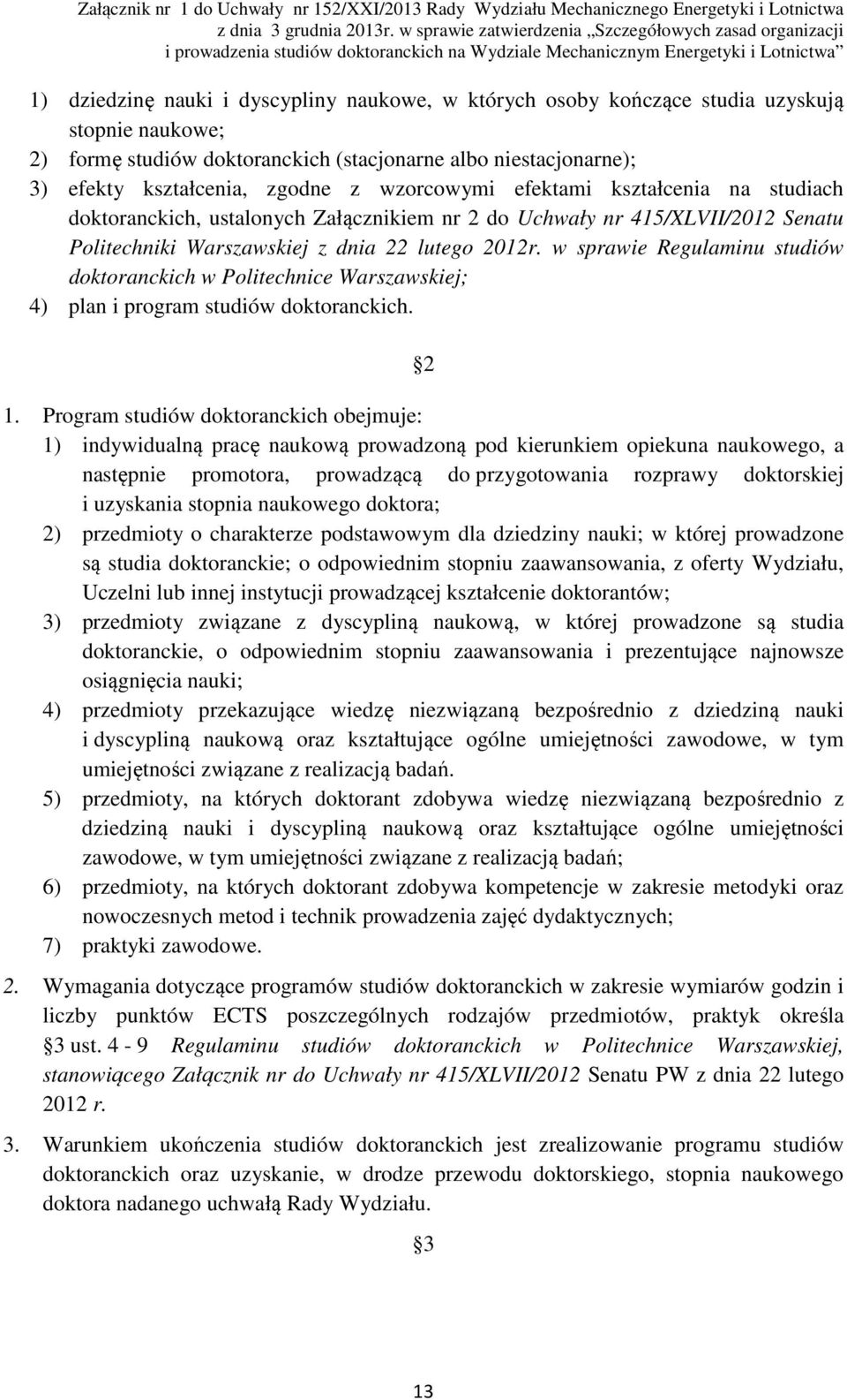 w sprawie Regulaminu studiów doktoranckich w Politechnice Warszawskiej; 4) plan i program studiów doktoranckich. 2 1.