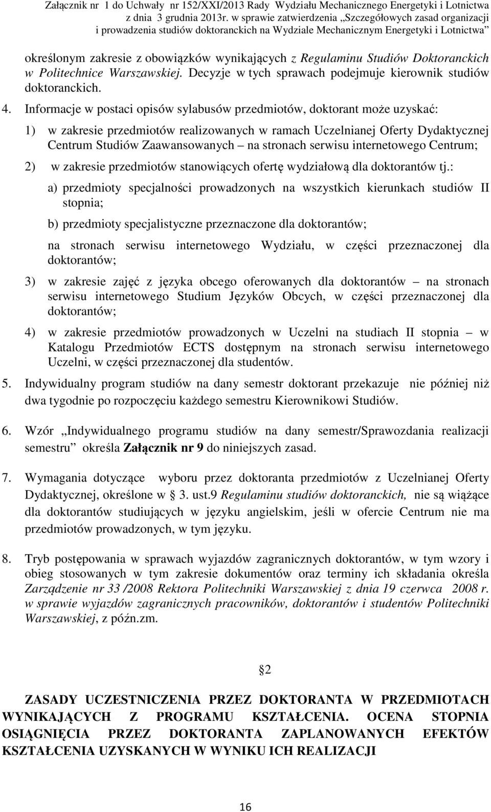 serwisu internetowego Centrum; 2) w zakresie przedmiotów stanowiących ofertę wydziałową dla doktorantów tj.