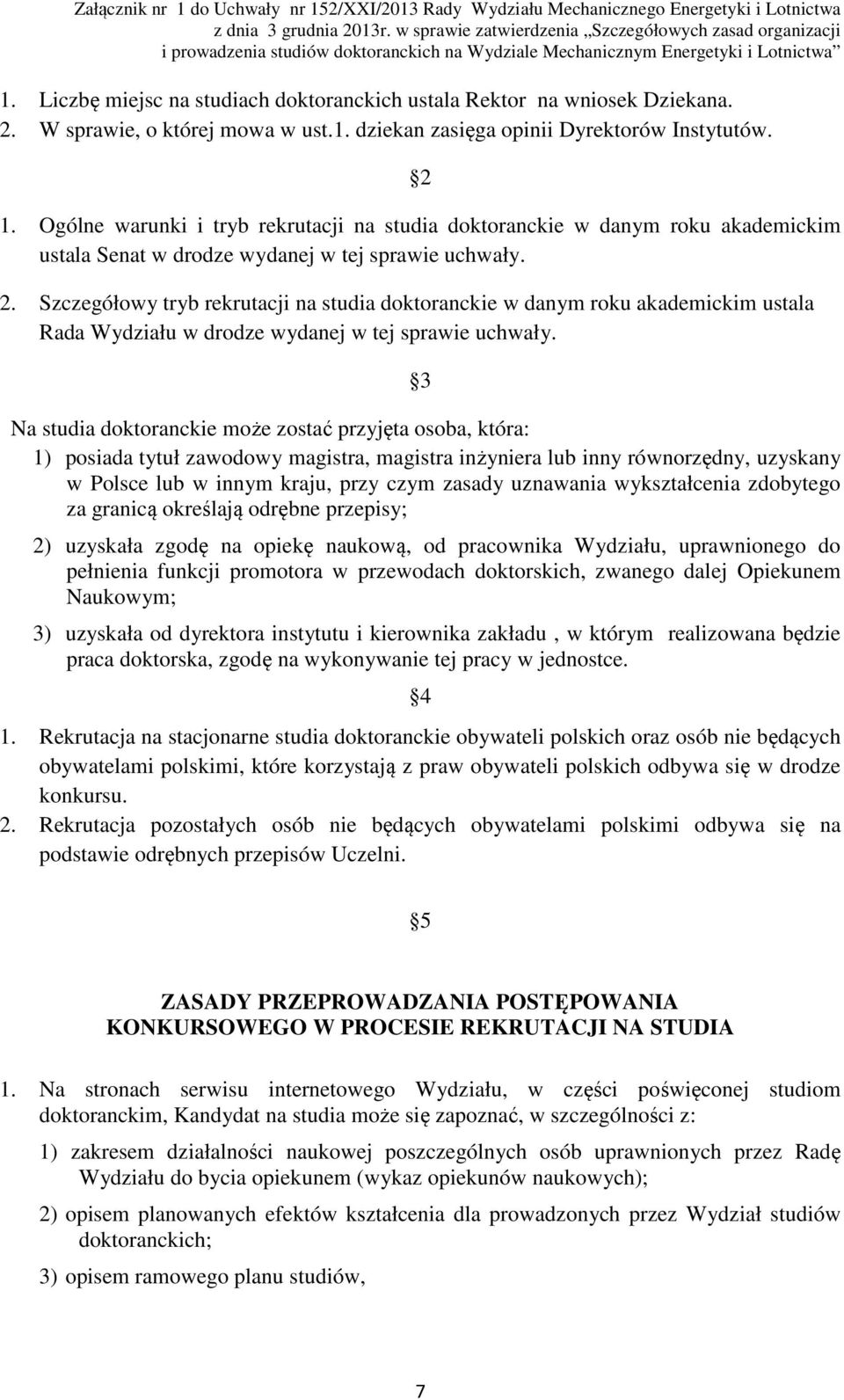 Szczegółowy tryb rekrutacji na studia doktoranckie w danym roku akademickim ustala Rada Wydziału w drodze wydanej w tej sprawie uchwały.