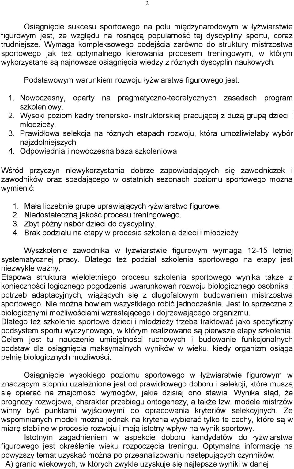 dyscyplin naukowych. Podstawowym warunkiem rozwoju łyżwiarstwa figurowego jest: 1. Nowoczesny, oparty na pragmatyczno-teoretycznych zasadach program szkoleniowy. 2.