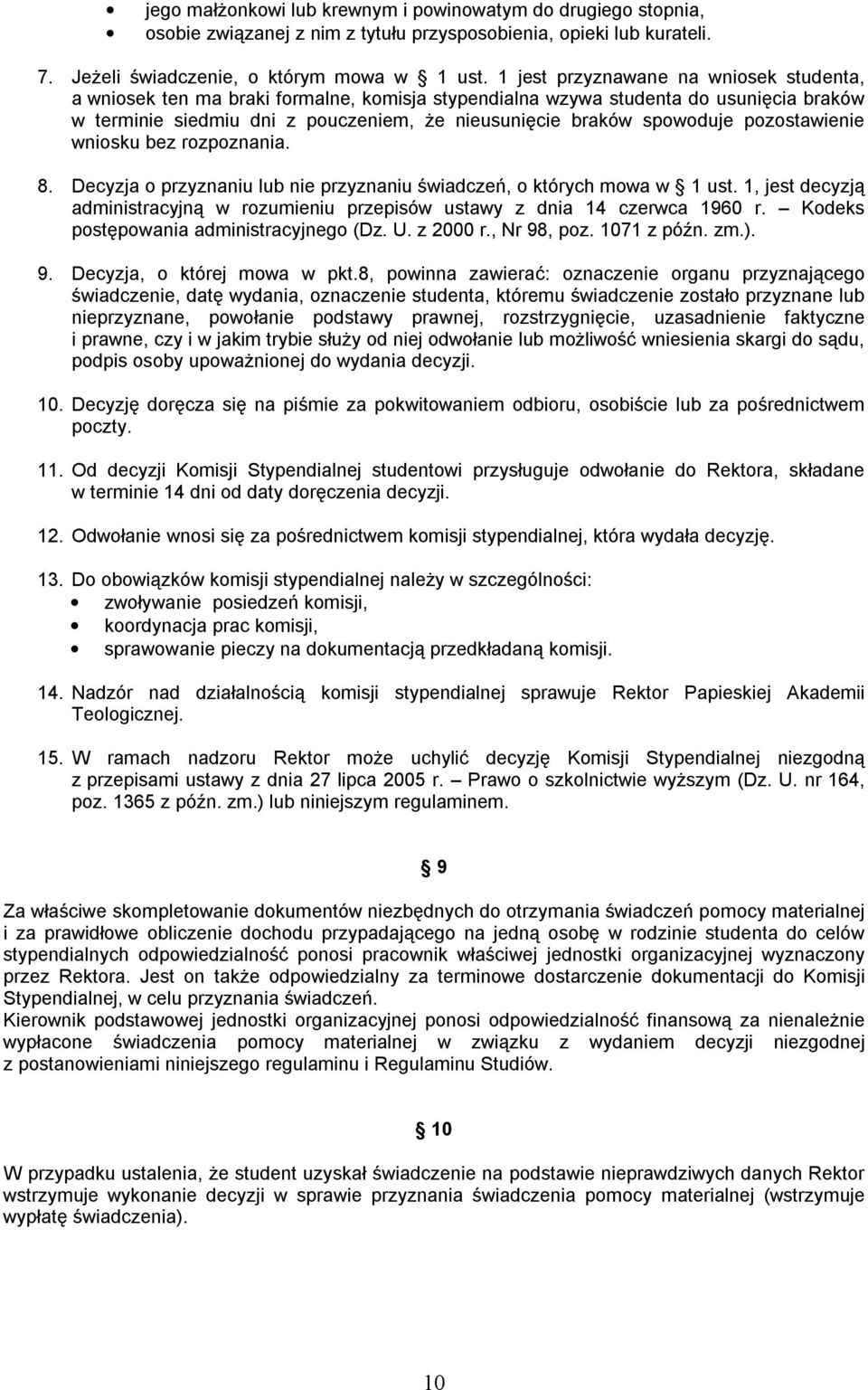 pozostawienie wniosku bez rozpoznania. 8. Decyzja o przyznaniu lub nie przyznaniu świadczeń, o których mowa w 1 ust.