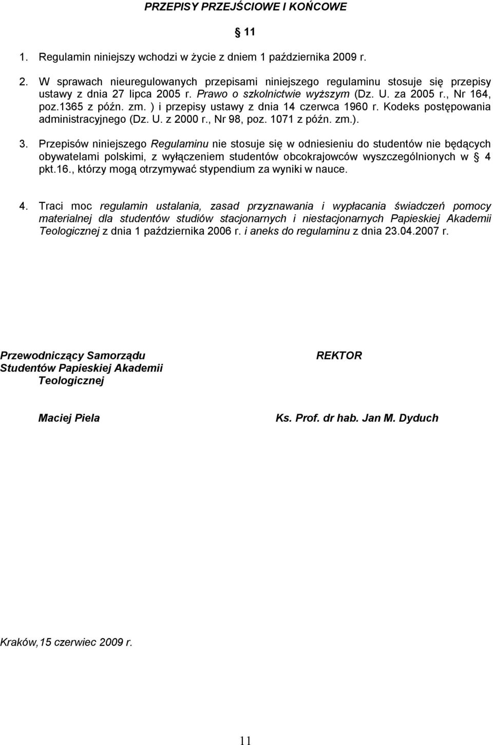 ) i przepisy ustawy z dnia 14 czerwca 1960 r. Kodeks postępowania administracyjnego (Dz. U. z 2000 r., Nr 98, poz. 1071 z późn. zm.). 3.