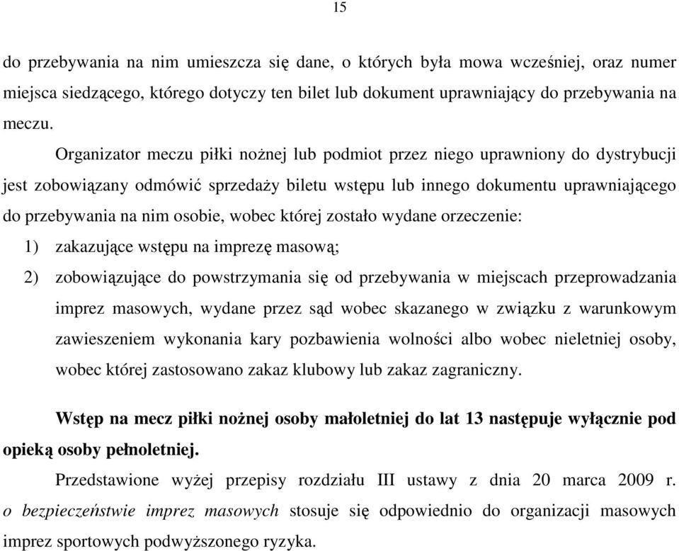 wobec której zostało wydane orzeczenie: 1) zakazujące wstępu na imprezę masową; 2) zobowiązujące do powstrzymania się od przebywania w miejscach przeprowadzania imprez masowych, wydane przez sąd