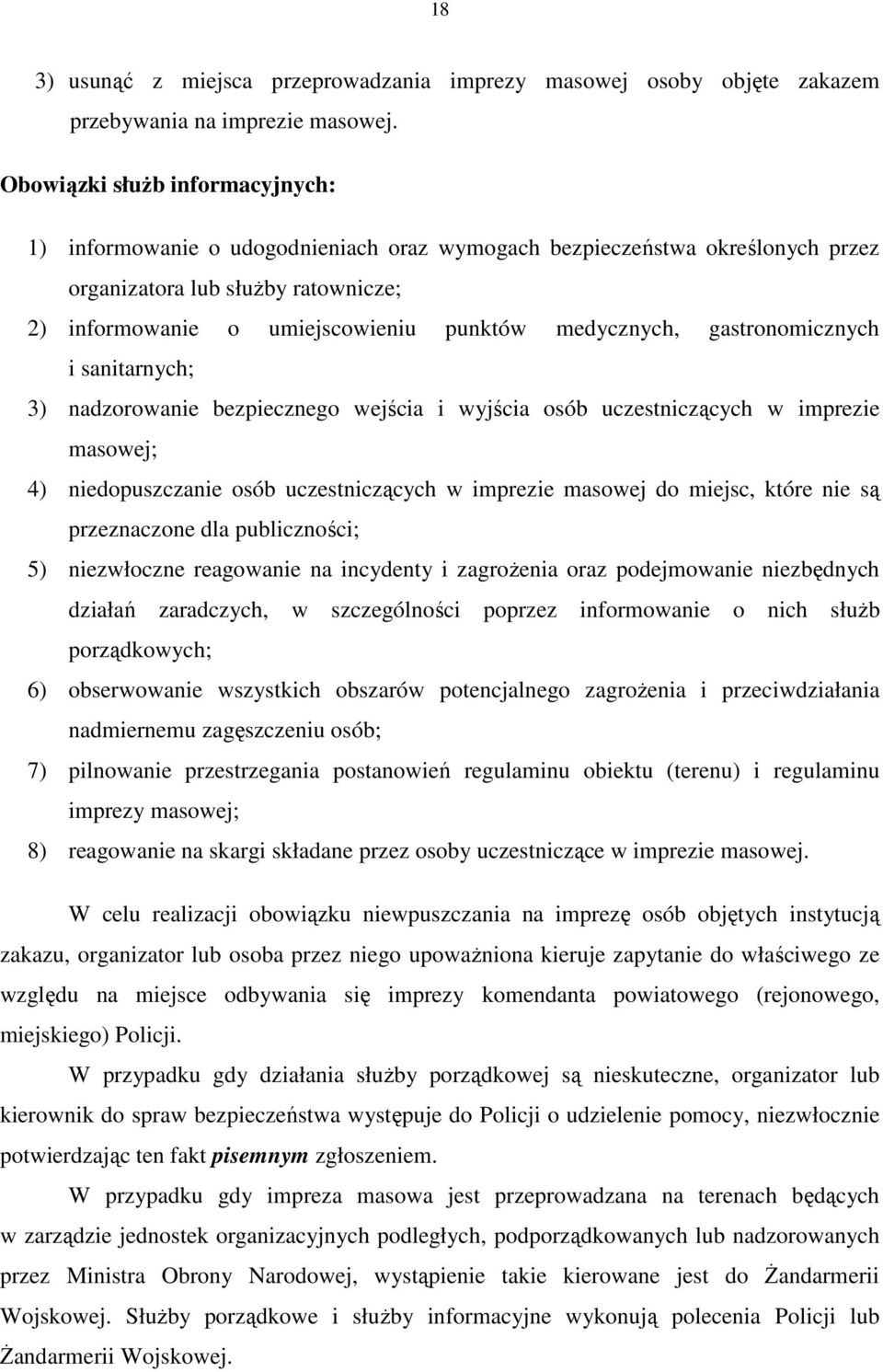 medycznych, gastronomicznych i sanitarnych; 3) nadzorowanie bezpiecznego wejścia i wyjścia osób uczestniczących w imprezie masowej; 4) niedopuszczanie osób uczestniczących w imprezie masowej do