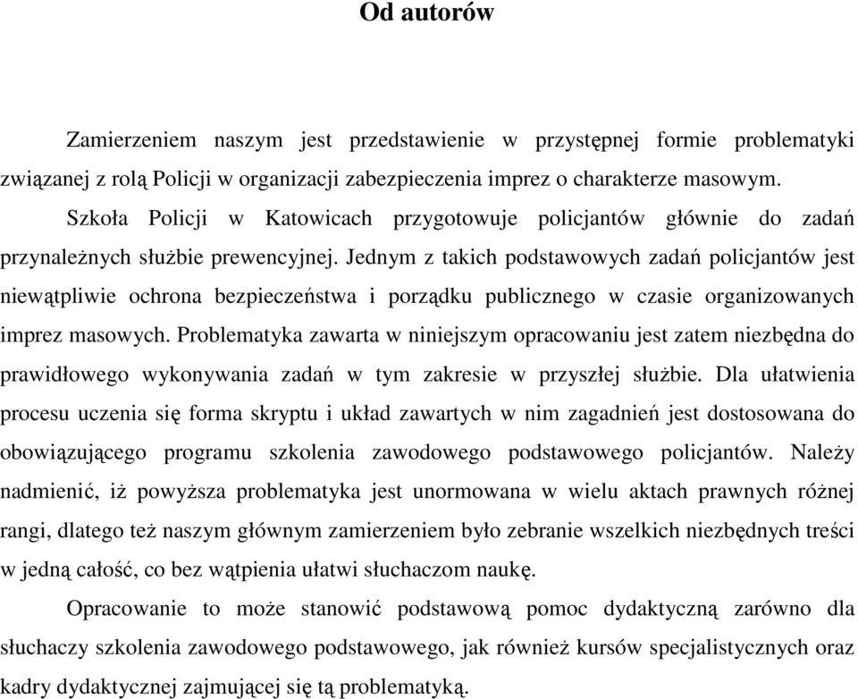 Jednym z takich podstawowych zadań policjantów jest niewątpliwie ochrona bezpieczeństwa i porządku publicznego w czasie organizowanych imprez masowych.