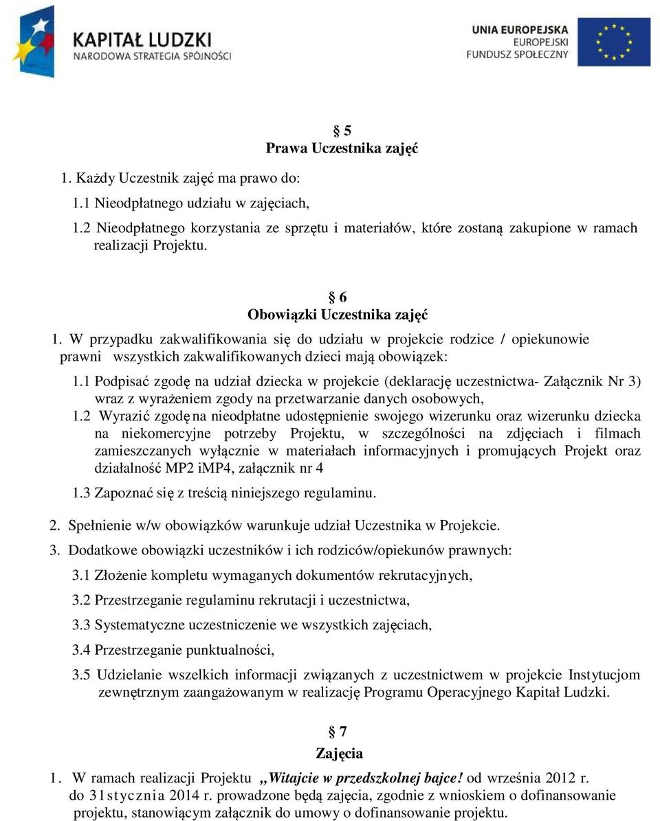 W przypadku zakwalifikowania się do udziału w projekcie rodzice / opiekunowie prawni wszystkich zakwalifikowanych dzieci mają obowiązek: 1.