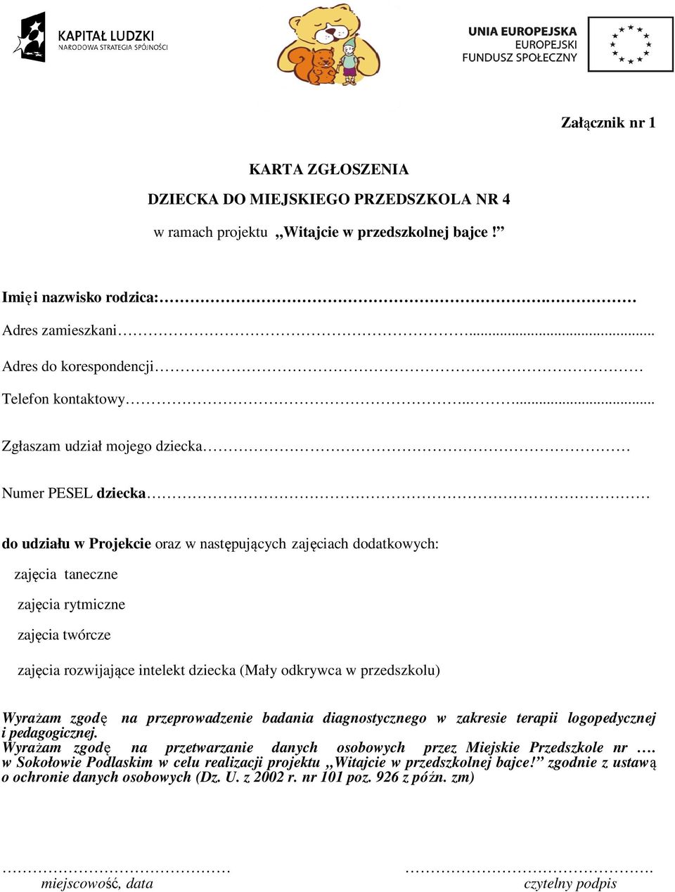 .... Zgłaszam udział mojego dziecka Numer PESEL dziecka do udziału w Projekcie oraz w następujących zajęciach dodatkowych: zajęcia taneczne zajęcia rytmiczne zajęcia twórcze zajęcia rozwijające