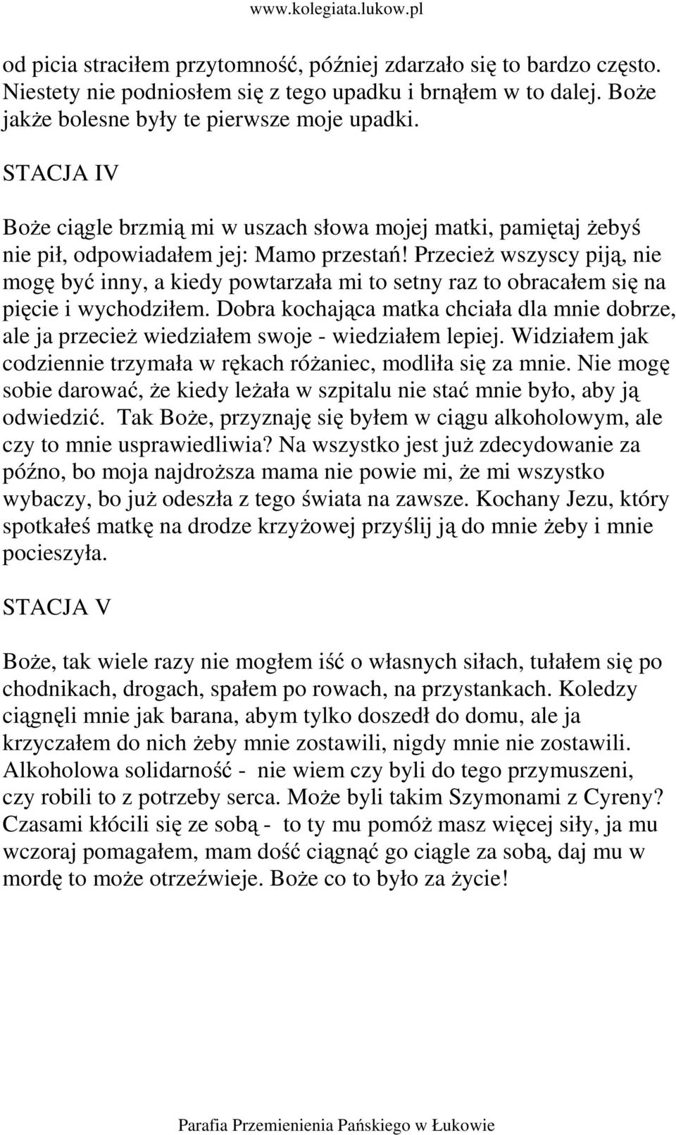 Przecież wszyscy piją, nie mogę być inny, a kiedy powtarzała mi to setny raz to obracałem się na pięcie i wychodziłem.