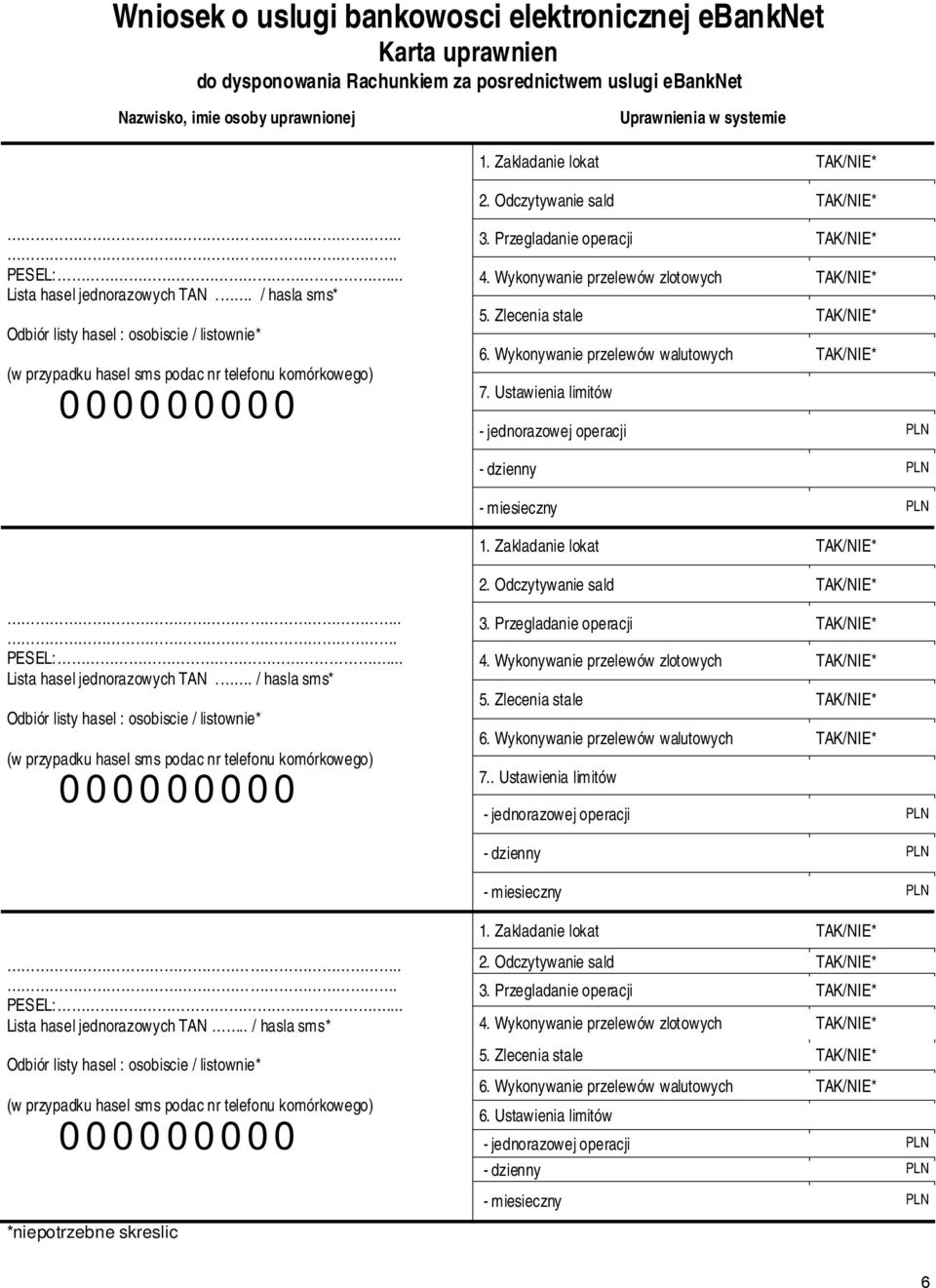 . / hasla sms* Odbiór listy hasel : osobiscie / listownie* (w przypadku hasel sms podac nr telefonu komórkowego) 3. Przegladanie operacji TAK/NIE* 4. Wykonywanie przelewów zlotowych TAK/NIE* 5.