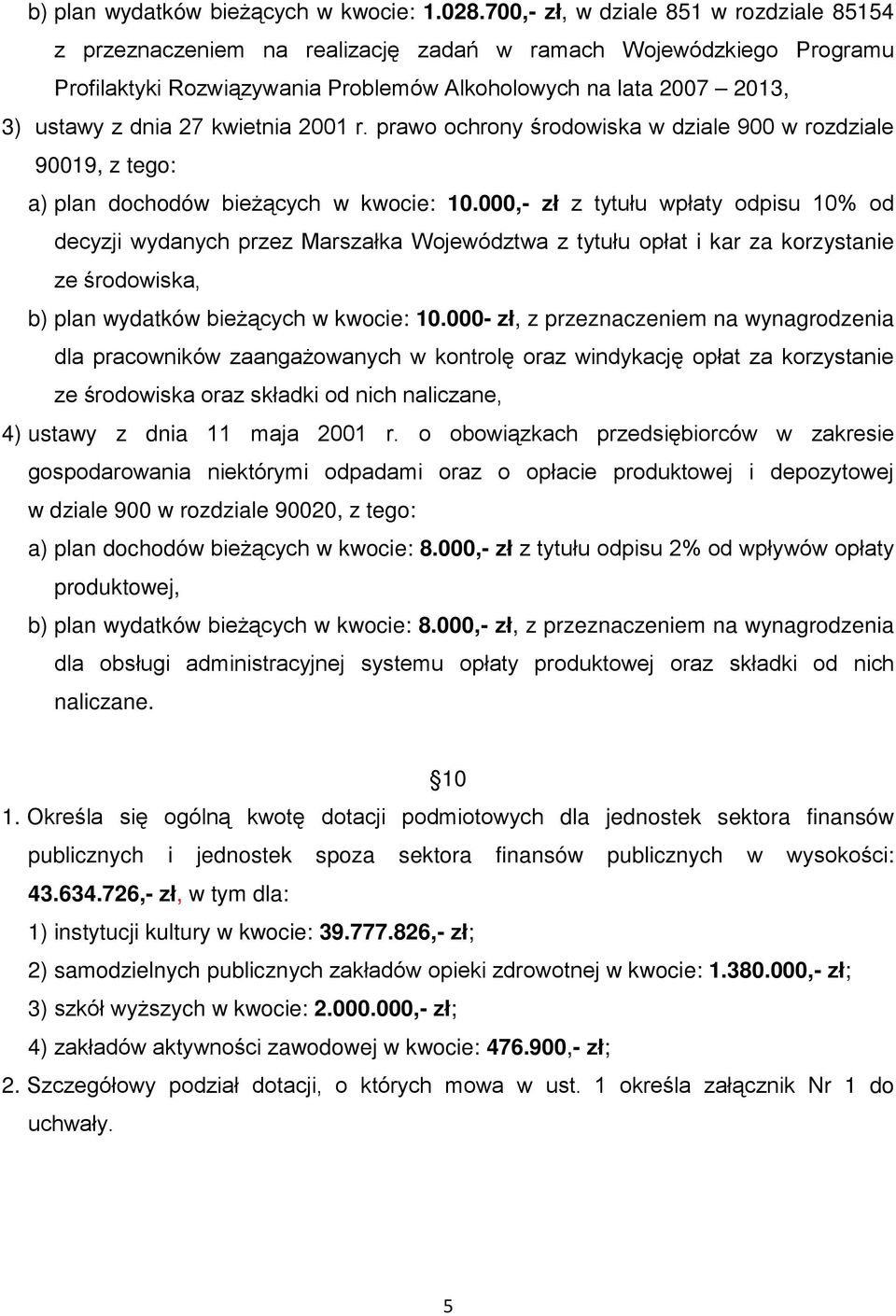 kwietnia 2001 r. prawo ochrony środowiska w dziale 900 w rozdziale 90019, z tego: a) plan dochodów bieżących w kwocie: 10.