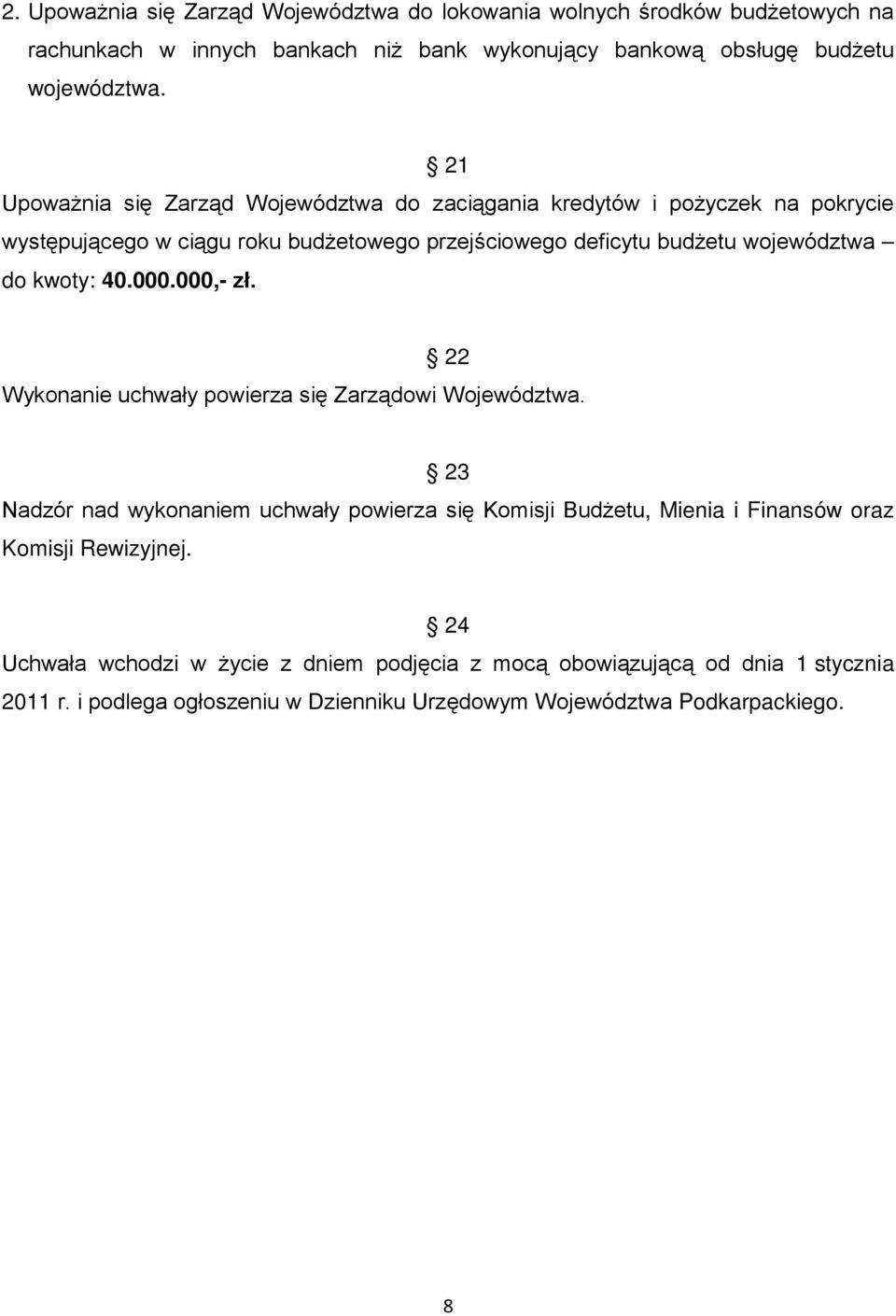 kwoty: 40.000.000,- zł. 22 Wykonanie uchwały powierza się Zarządowi Województwa.