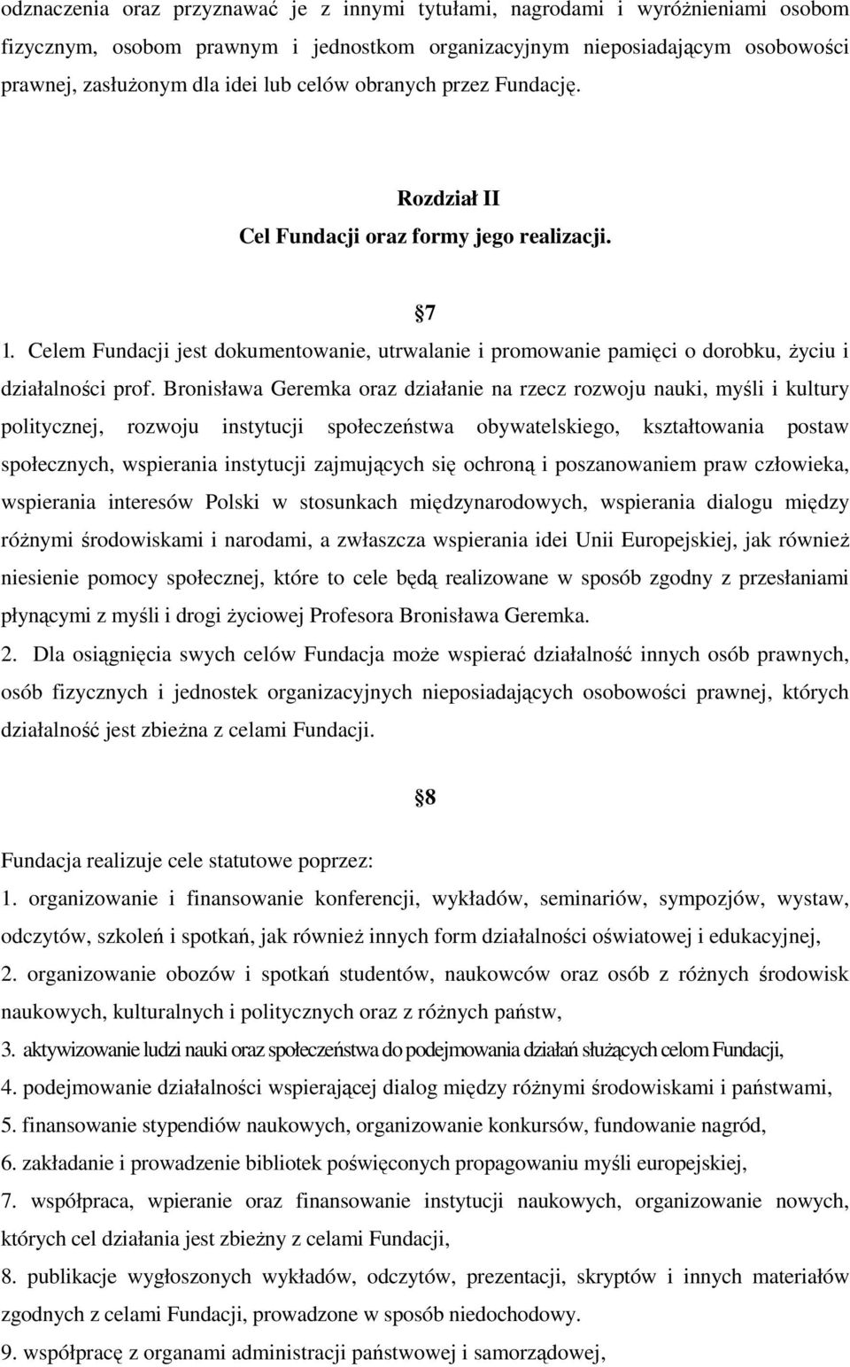 Bronisława Geremka oraz działanie na rzecz rozwoju nauki, myśli i kultury politycznej, rozwoju instytucji społeczeństwa obywatelskiego, kształtowania postaw społecznych, wspierania instytucji