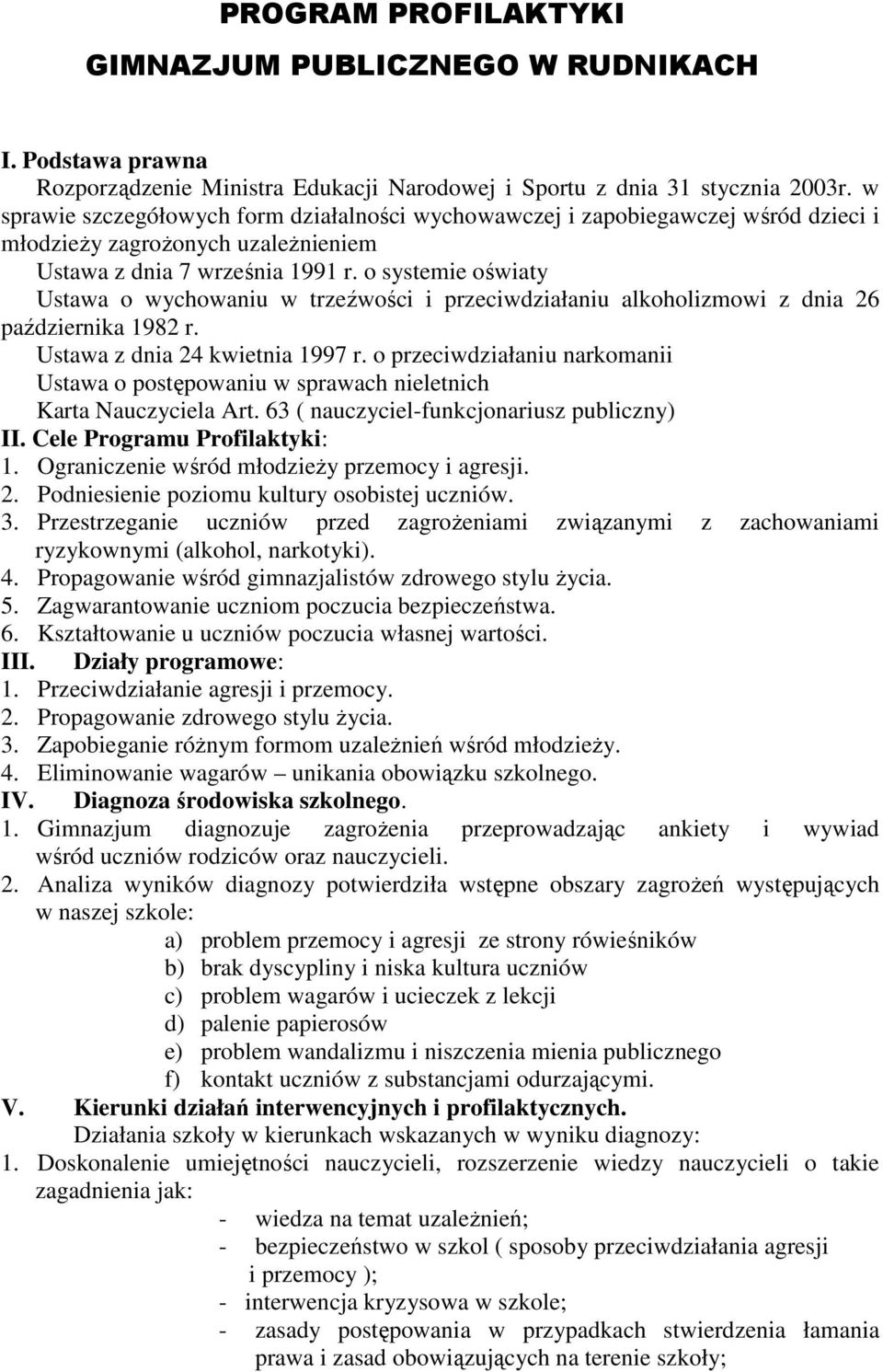 o systemie oświaty Ustawa o wychowaniu w trzeźwości i przeciwdziałaniu alkoholizmowi z dnia 26 października 1982 r. Ustawa z dnia 24 kwietnia 1997 r.