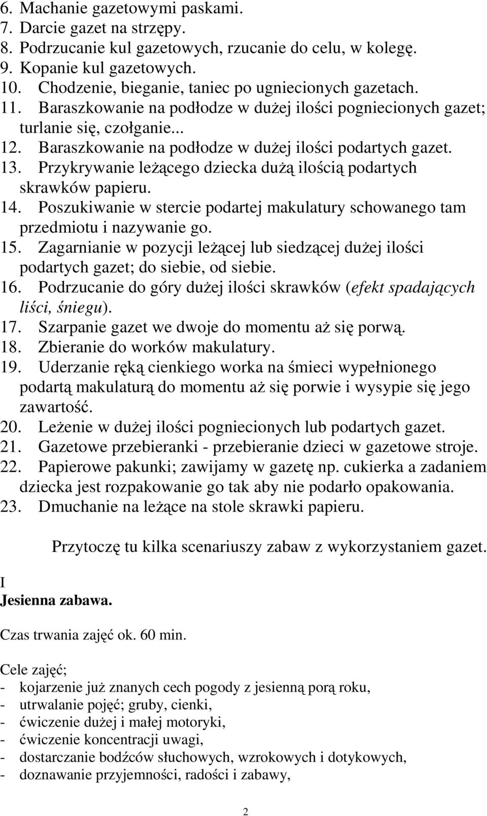 Baraszkowanie na podłodze w dużej ilości podartych gazet. 13. Przykrywanie leżącego dziecka dużą ilością podartych skrawków papieru. 14.