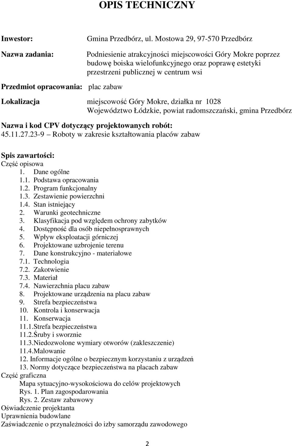 opracowania: plac zabaw Lokalizacja miejscowość Góry Mokre, działka nr 1028 Województwo Łódzkie, powiat radomszczański, gmina Przedbórz Nazwa i kod CPV dotyczący projektowanych robót: 45.11.27.