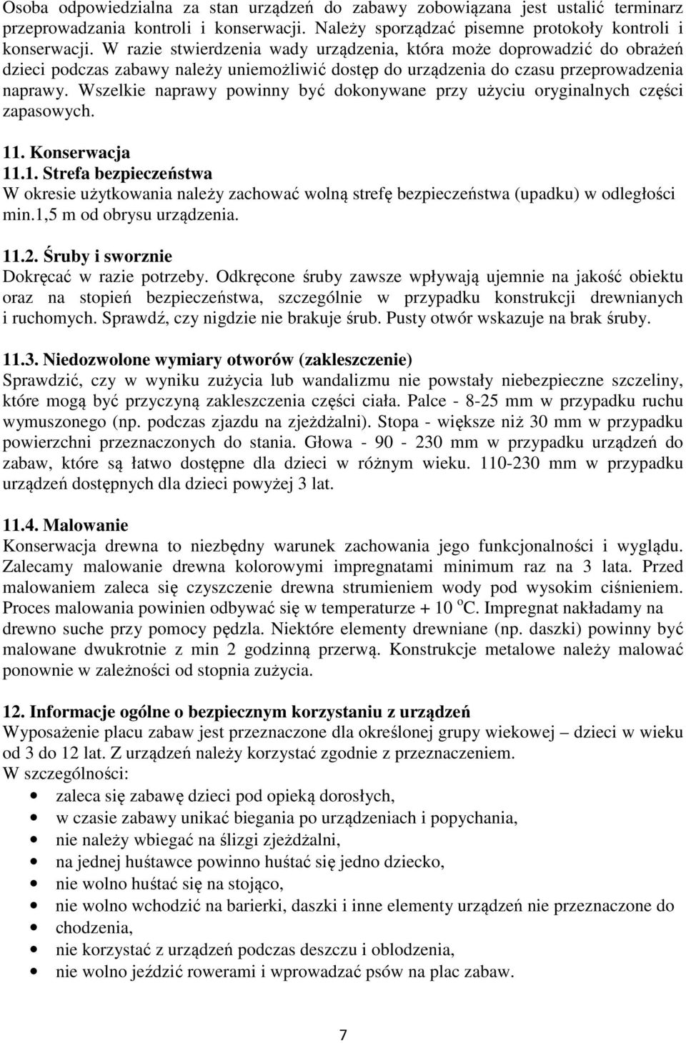 Wszelkie naprawy powinny być dokonywane przy użyciu oryginalnych części zapasowych. 11