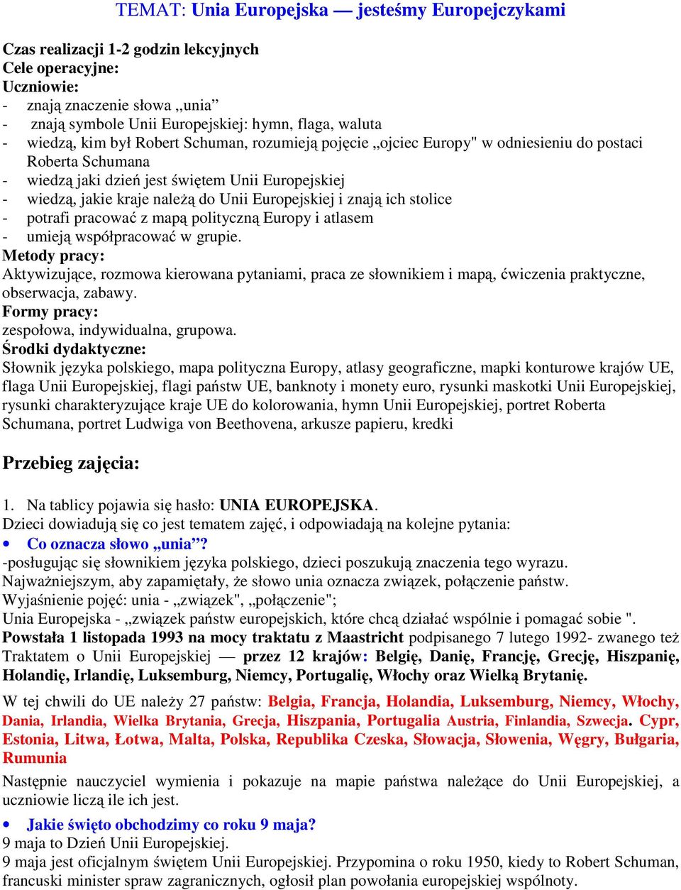 Europejskiej i znają ich stolice - potrafi pracować z mapą polityczną Europy i atlasem - umieją współpracować w grupie.