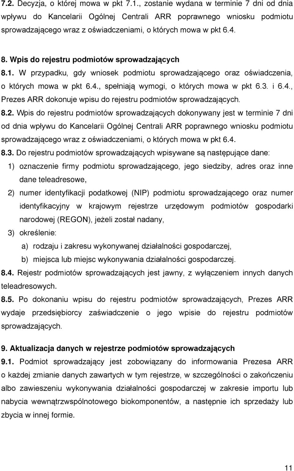 Wpis do rejestru podmiotów sprowadzających 8.1. W przypadku, gdy wniosek podmiotu sprowadzającego oraz oświadczenia, o których mowa w pkt 6.4.