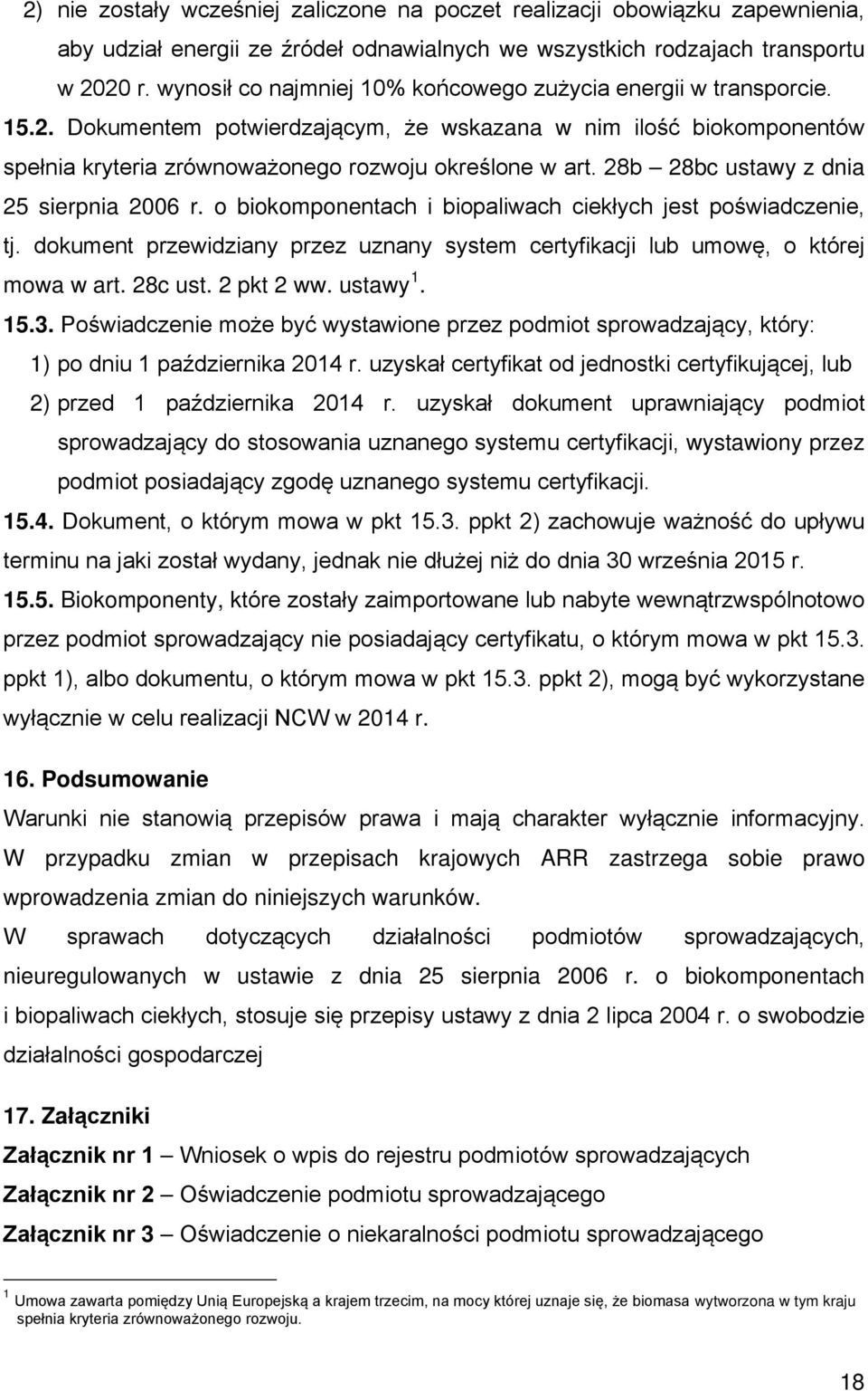 28b 28bc ustawy z dnia 25 sierpnia 2006 r. o biokomponentach i biopaliwach ciekłych jest poświadczenie, tj. dokument przewidziany przez uznany system certyfikacji lub umowę, o której mowa w art.