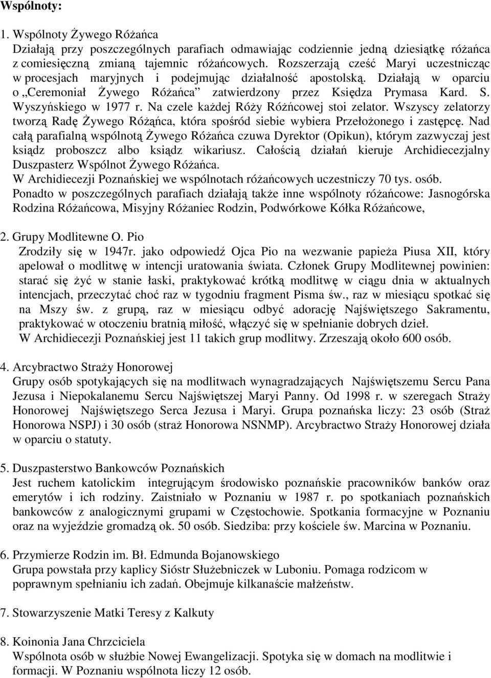 Wyszyńskiego w 1977 r. Na czele kaŝdej RóŜy RóŜńcowej stoi zelator. Wszyscy zelatorzy tworzą Radę śywego RóŜąńca, która spośród siebie wybiera PrzełoŜonego i zastępcę.