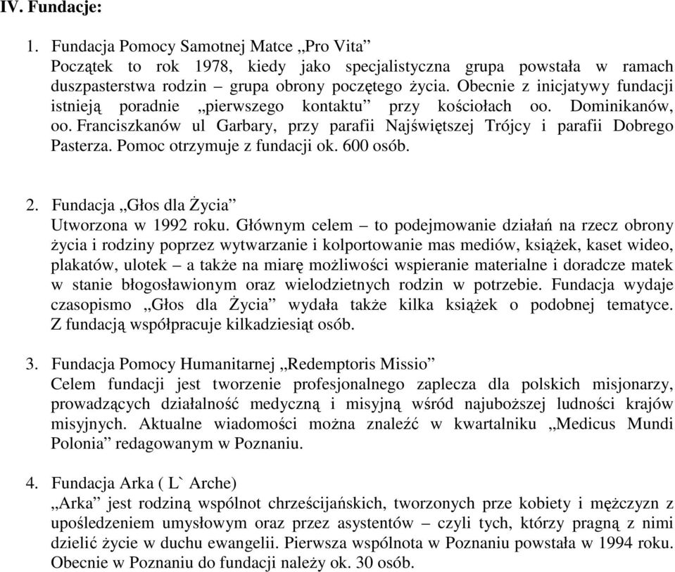 Pomoc otrzymuje z fundacji ok. 600 osób. 2. Fundacja Głos dla śycia Utworzona w 1992 roku.