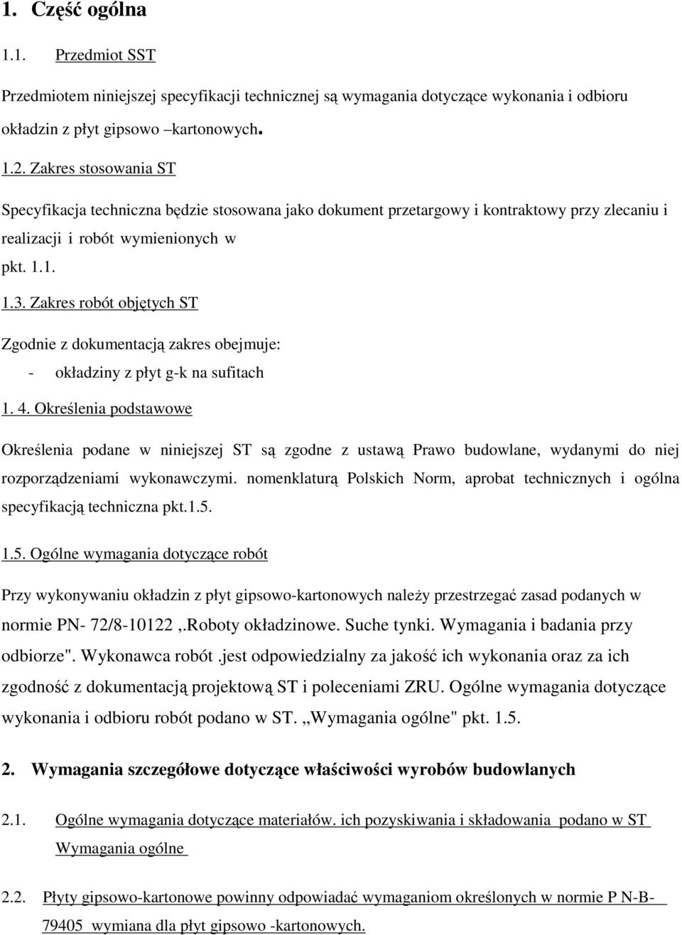 Zakres robót objętych ST Zgodnie z dokumentacją zakres obejmuje: - okładziny z płyt g-k na sufitach 1. 4.