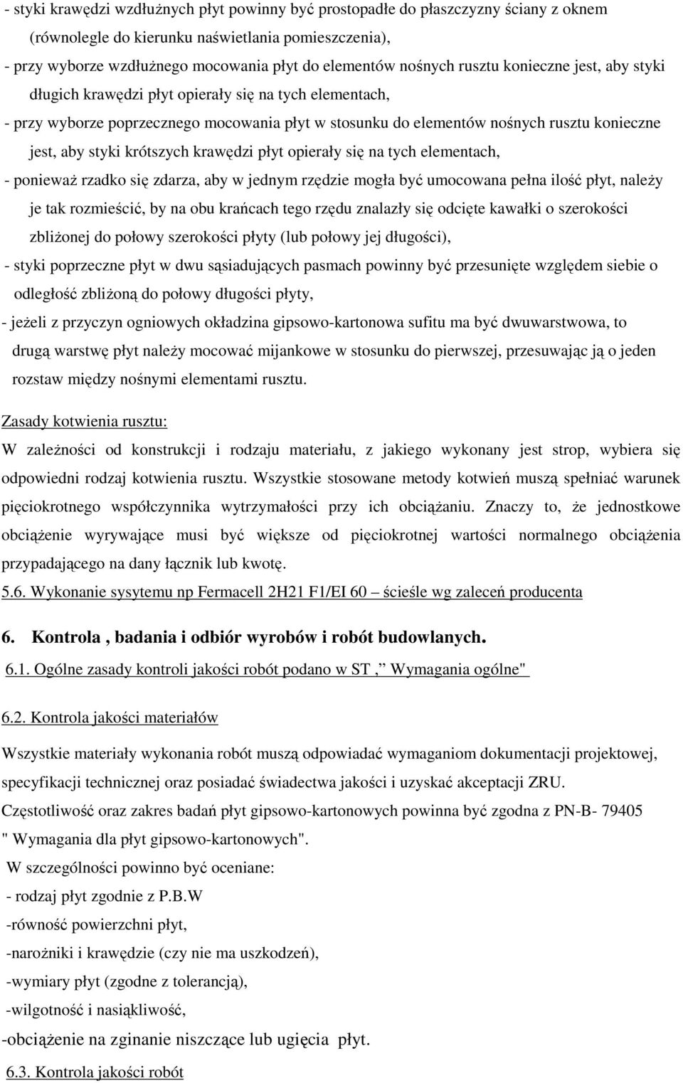 styki krótszych krawędzi płyt opierały się na tych elementach, - poniewaŝ rzadko się zdarza, aby w jednym rzędzie mogła być umocowana pełna ilość płyt, naleŝy je tak rozmieścić, by na obu krańcach