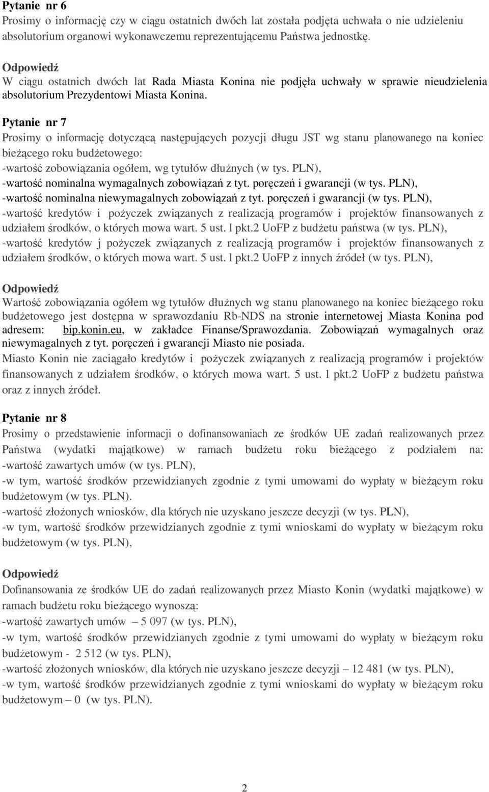 Pytanie nr 7 Prosimy o informację dotyczącą następujących pozycji długu JST wg stanu planowanego na koniec bieŝącego roku budŝetowego: -wartość zobowiązania ogółem, wg tytułów dłuŝnych (w tys.