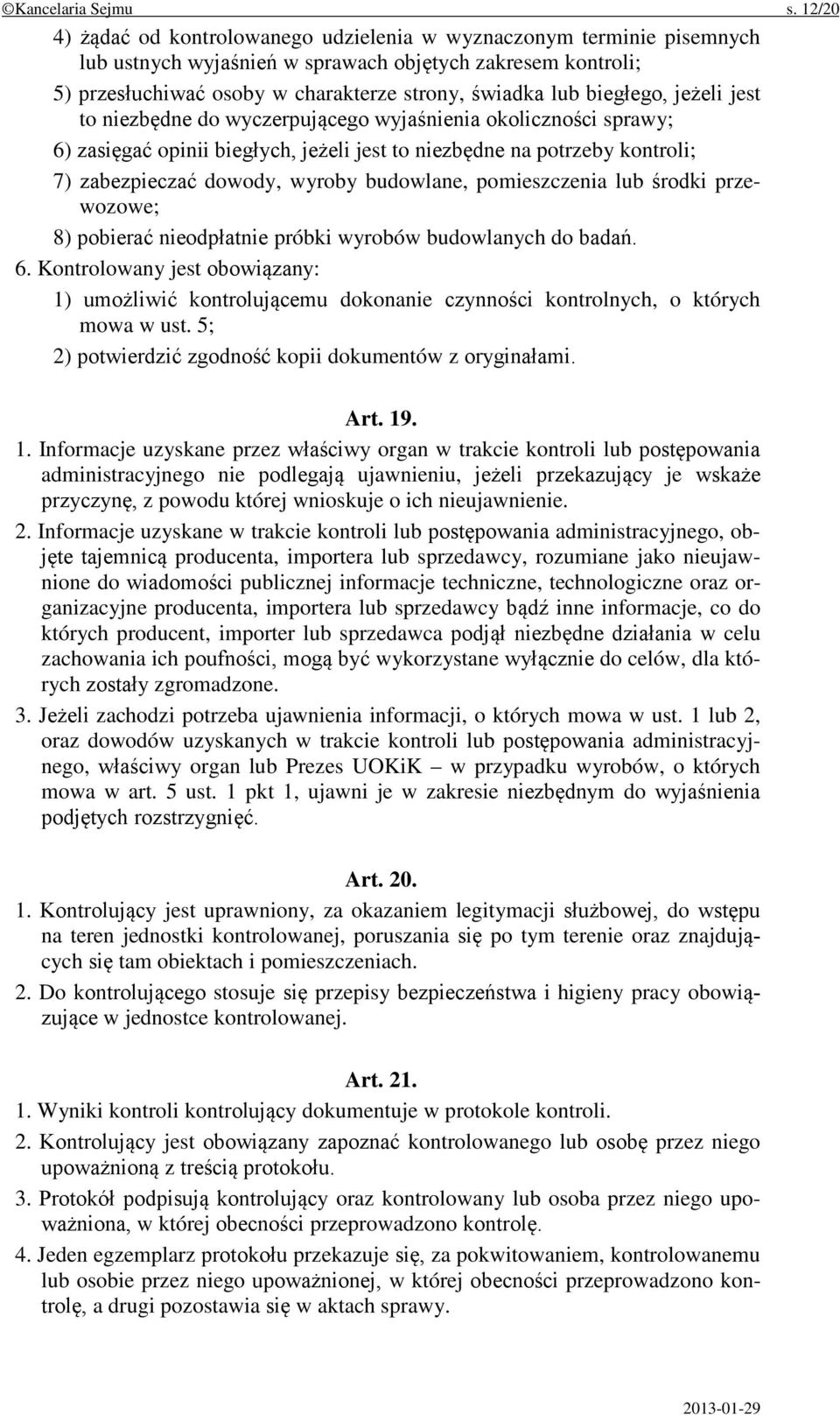 biegłego, jeżeli jest to niezbędne do wyczerpującego wyjaśnienia okoliczności sprawy; 6) zasięgać opinii biegłych, jeżeli jest to niezbędne na potrzeby kontroli; 7) zabezpieczać dowody, wyroby