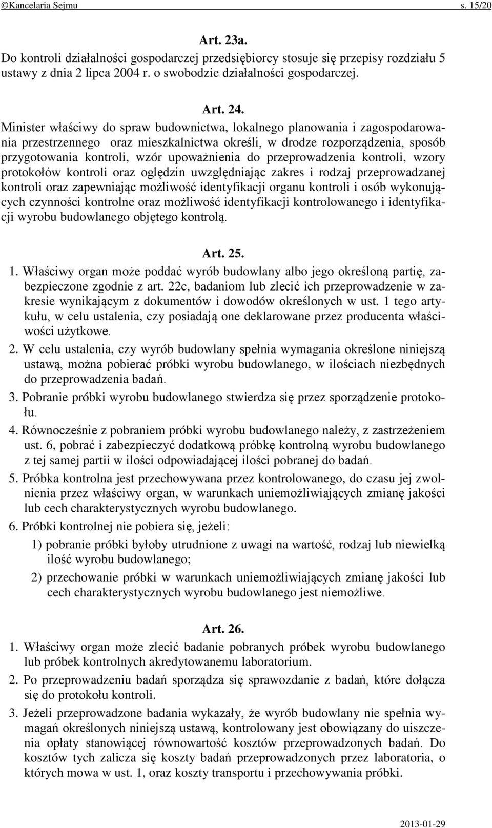 do przeprowadzenia kontroli, wzory protokołów kontroli oraz oględzin uwzględniając zakres i rodzaj przeprowadzanej kontroli oraz zapewniając możliwość identyfikacji organu kontroli i osób