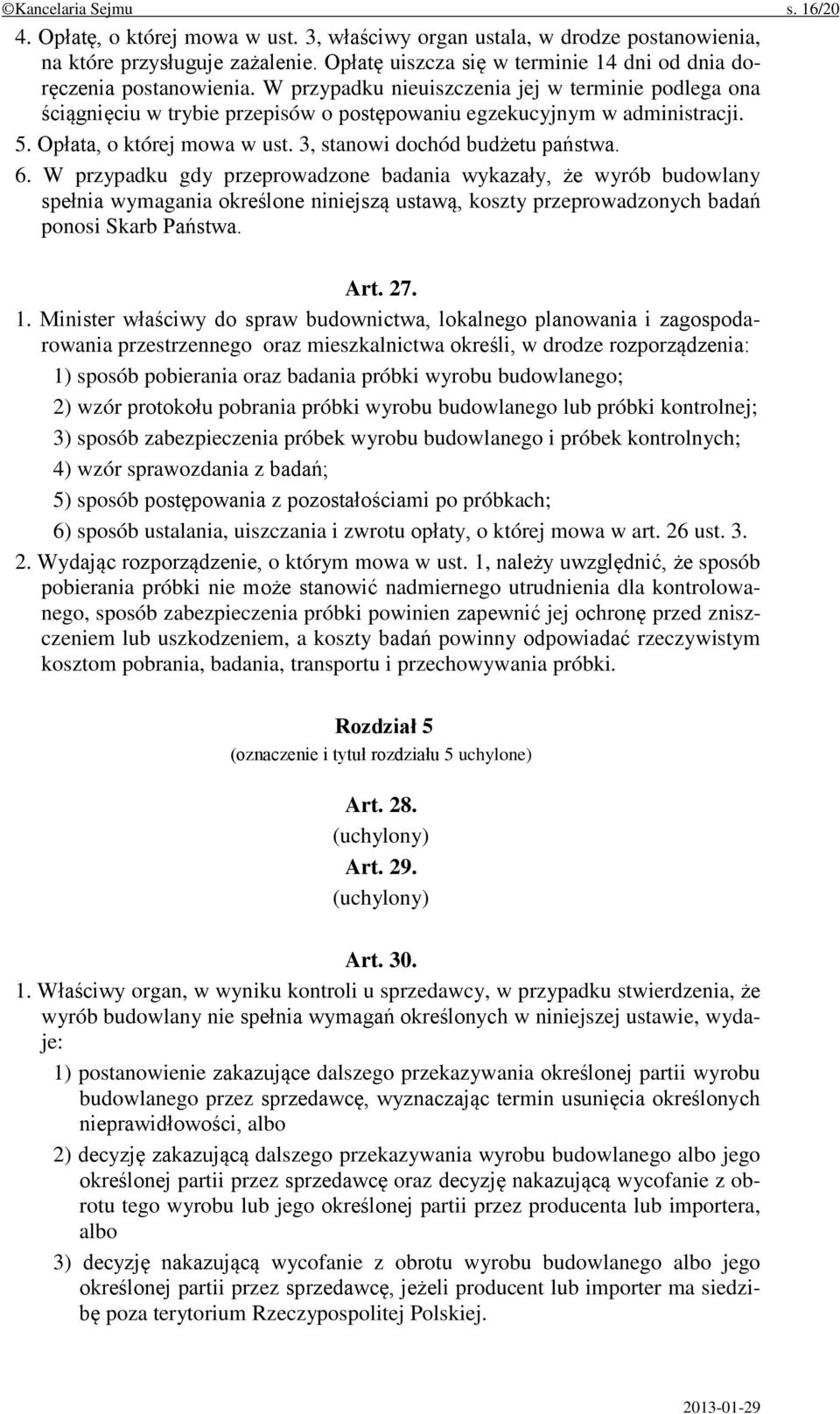 5. Opłata, o której mowa w ust. 3, stanowi dochód budżetu państwa. 6.