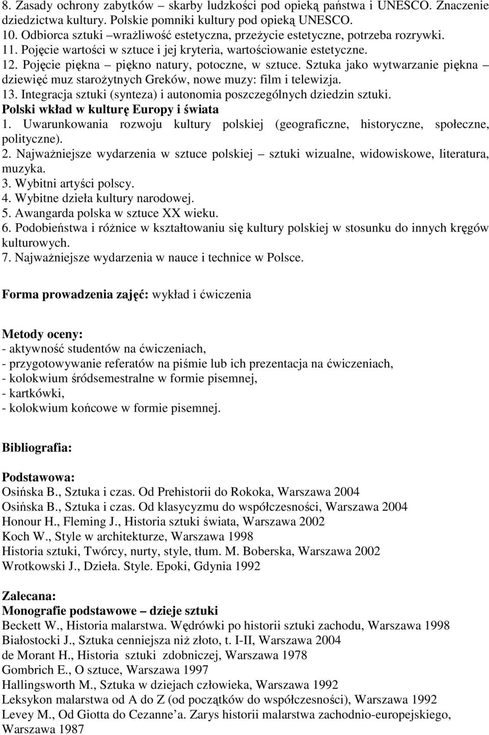 Pojęcie piękna piękno natury, potoczne, w sztuce. Sztuka jako wytwarzanie piękna dziewięć muz staroŝytnych Greków, nowe muzy: film i telewizja. 13.