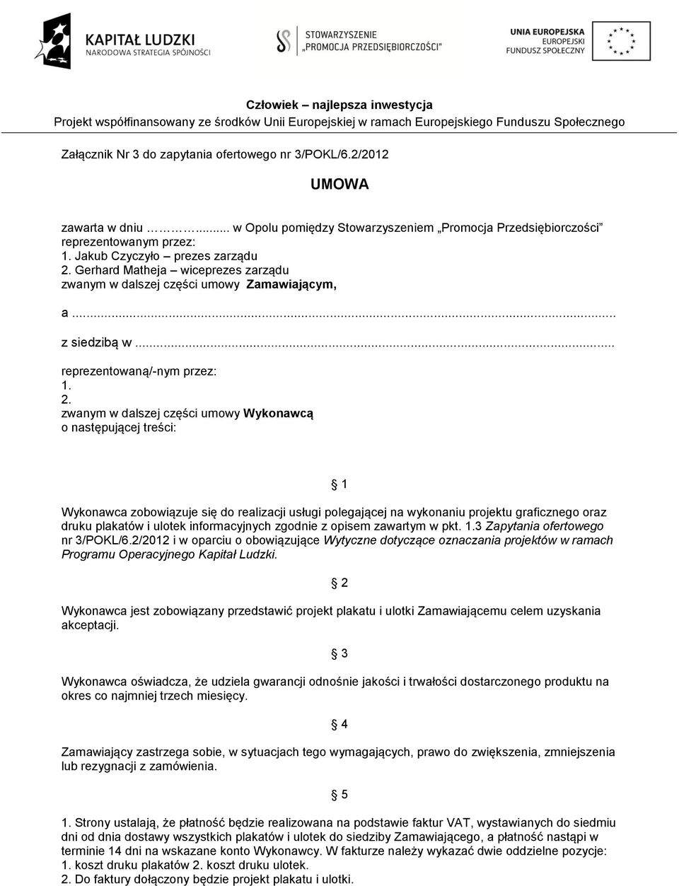 Gerhard Matheja wiceprezes zarządu zwanym w dalszej części umowy Zamawiającym, a... z siedzibą w... reprezentowaną/-nym przez: 1. 2.