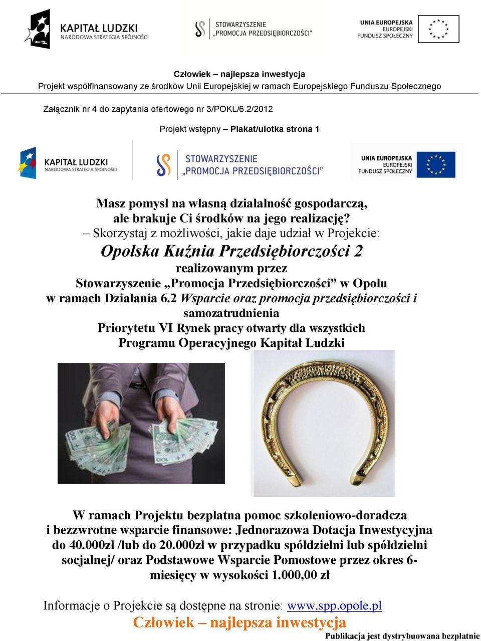 2 Wsparcie oraz promocja przedsiębiorczości i samozatrudnienia Priorytetu VI Rynek pracy otwarty dla wszystkich Programu Operacyjnego Kapitał Ludzki W ramach Projektu bezpłatna pomoc