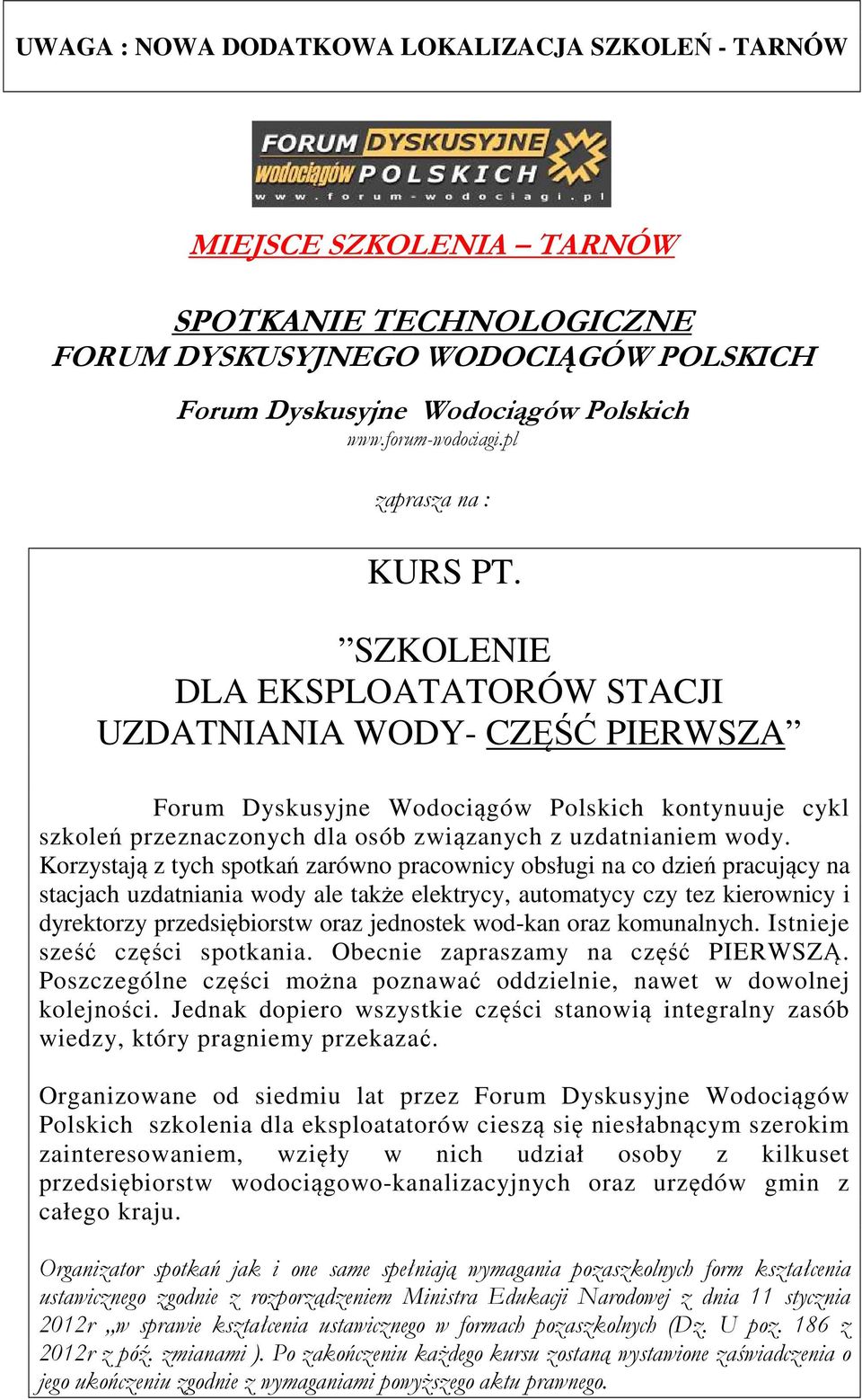 SZKOLENIE DLA EKSPLOATATORÓW STACJI UZDATNIANIA WODY- CZĘŚĆ PIERWSZA Forum Dyskusyjne Wodociągów Polskich kontynuuje cykl szkoleń przeznaczonych dla osób związanych z uzdatnianiem wody.