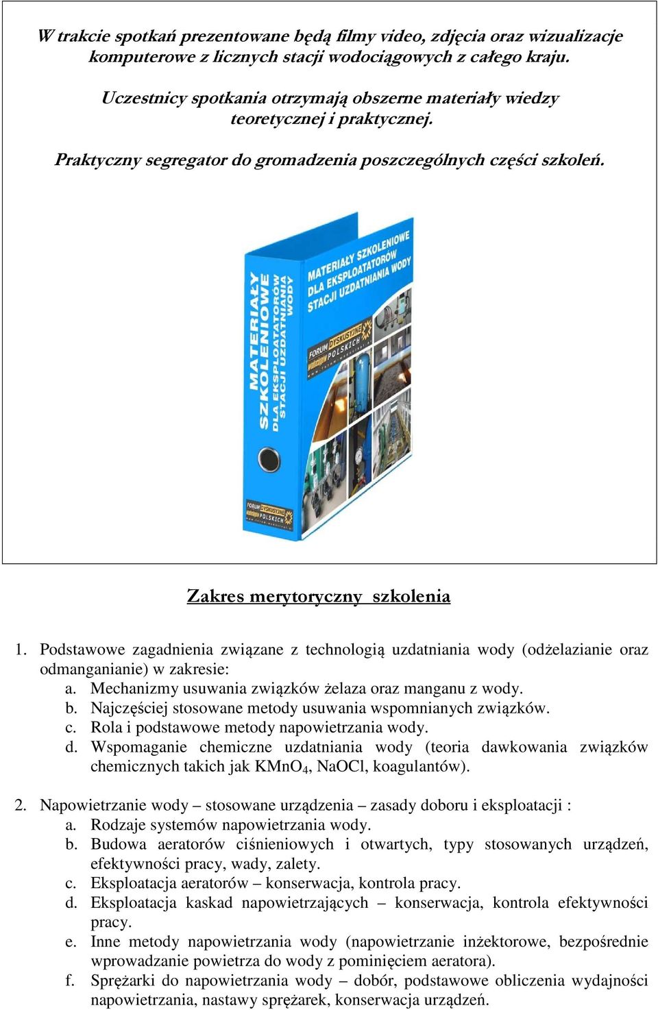 Podstawowe zagadnienia związane z technologią uzdatniania wody (odżelazianie oraz odmanganianie) w zakresie: a. Mechanizmy usuwania związków żelaza oraz manganu z wody. b.