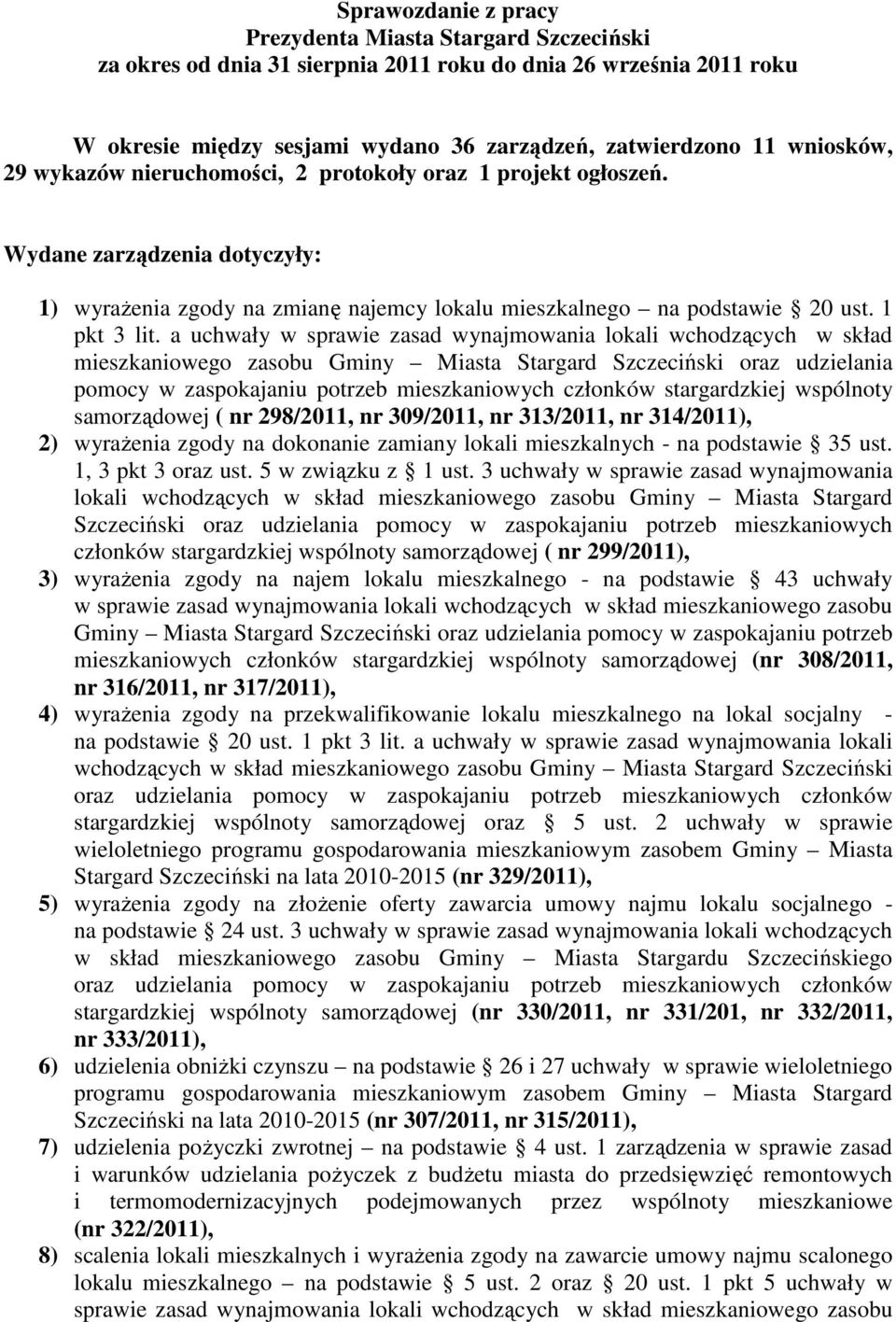 a uchwały w sprawie zasad wynajmowania lokali wchodzących w skład mieszkaniowego zasobu Gminy Miasta Stargard Szczeciński oraz udzielania pomocy w zaspokajaniu potrzeb mieszkaniowych członków