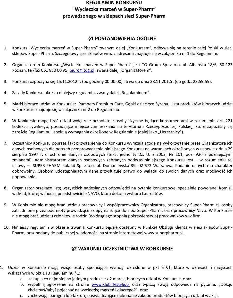 Szczegółowy spis sklepów wraz z adresami znajduje się w załączniku nr 1 do Regulaminu. 2. Organizatorem Konkursu Wycieczka marzeń w Super-Pharm jest TQ Group Sp. z o.o. ul.