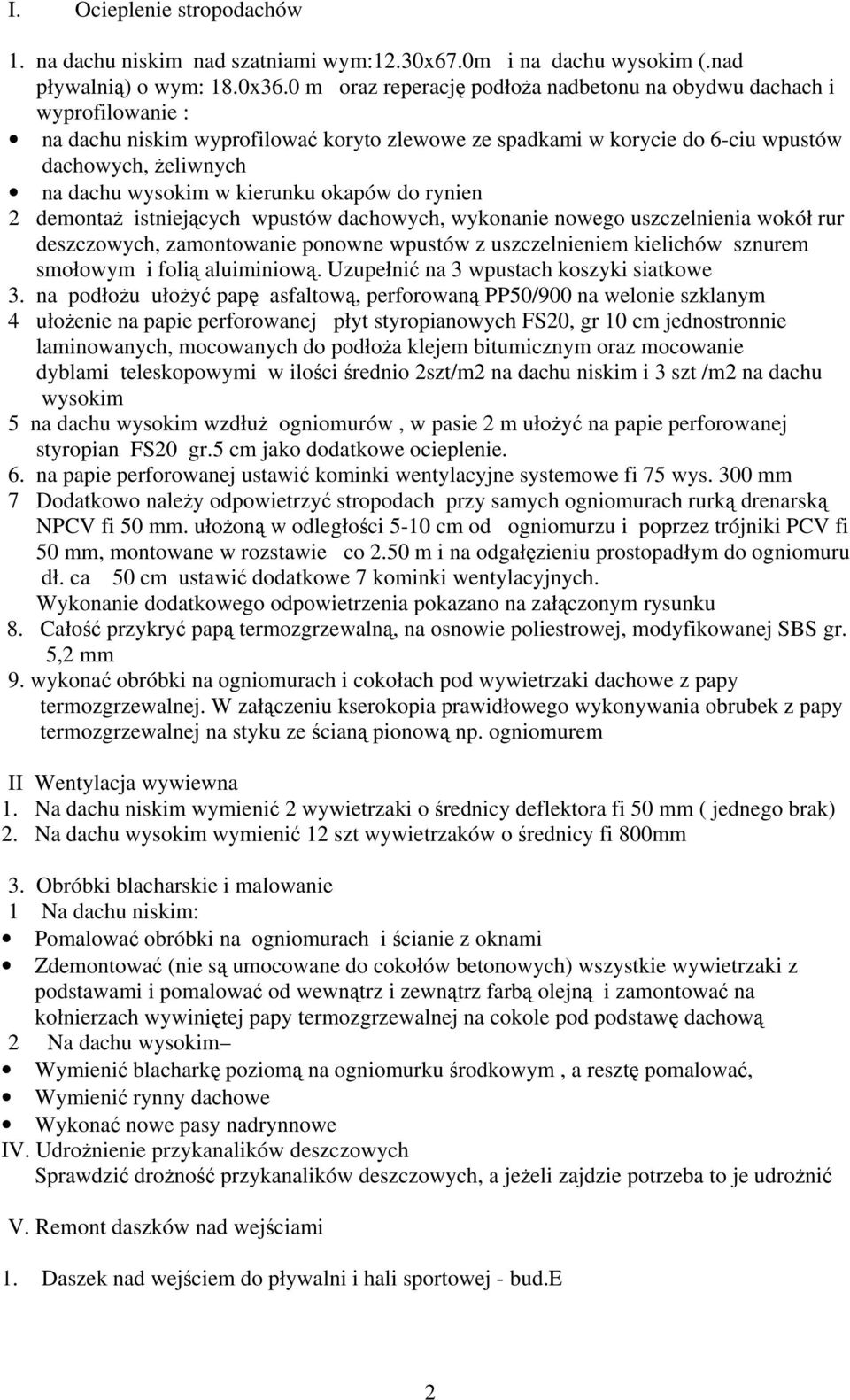 kierunku okapów do rynien 2 demontaż istniejących wpustów dachowych, wykonanie nowego uszczelnienia wokół rur deszczowych, zamontowanie ponowne wpustów z uszczelnieniem kielichów sznurem smołowym i