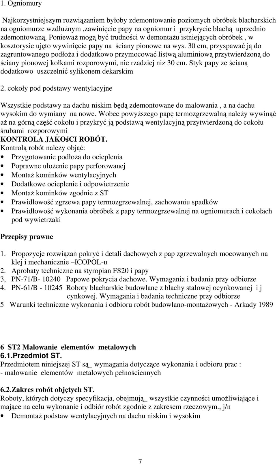 30 cm, przyspawać ją do zagruntowanego podłoża i dodatkowo przymocować listwą aluminiową przytwierdzoną do ściany pionowej kołkami rozporowymi, nie rzadziej niż 30 cm.