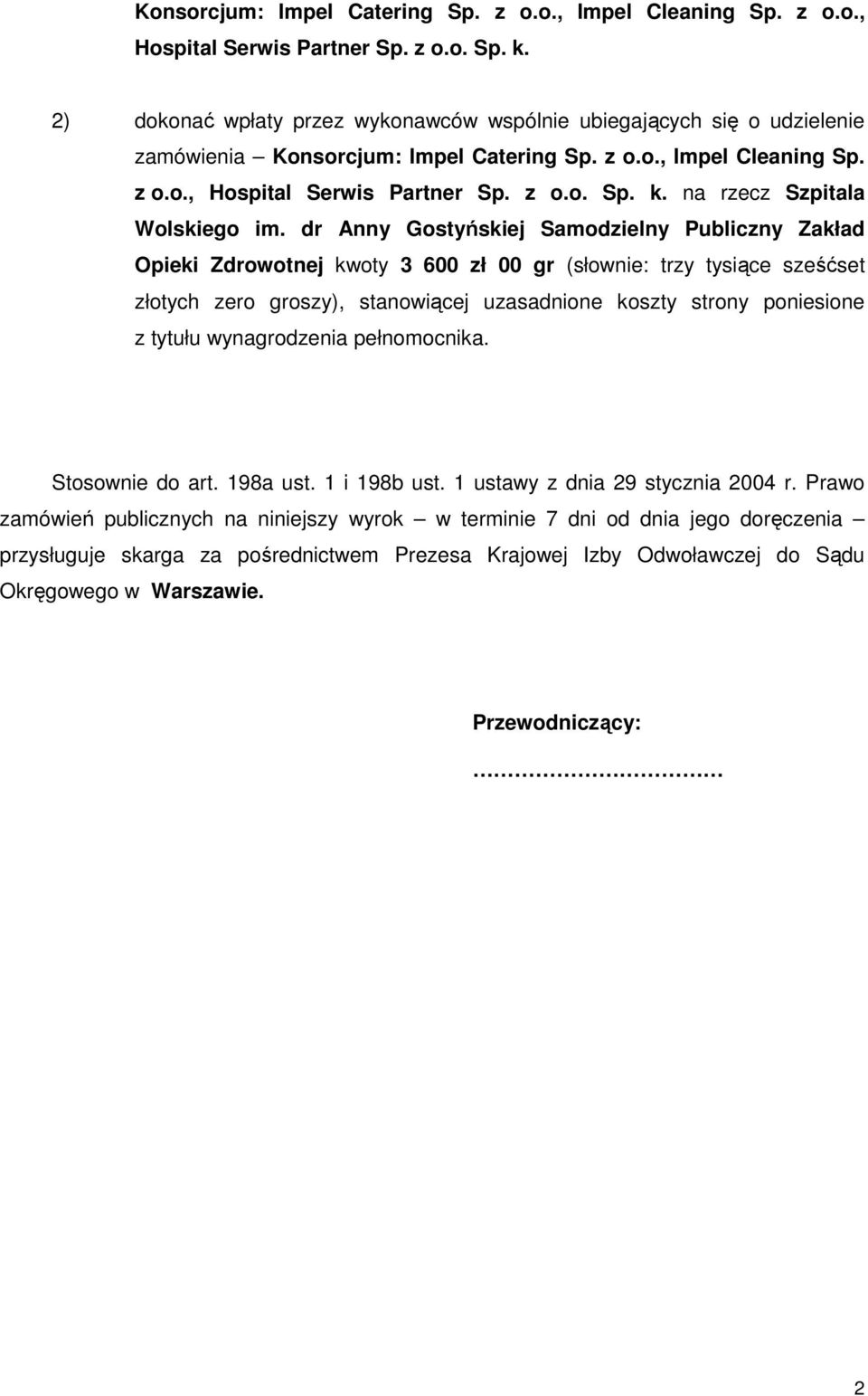 dr Anny Gostyńskiej Samodzielny Publiczny Zakład Opieki Zdrowotnej kwoty 3 600 zł 00 gr (słownie: trzy tysiące sześćset złotych zero groszy), stanowiącej uzasadnione koszty strony poniesione z tytułu