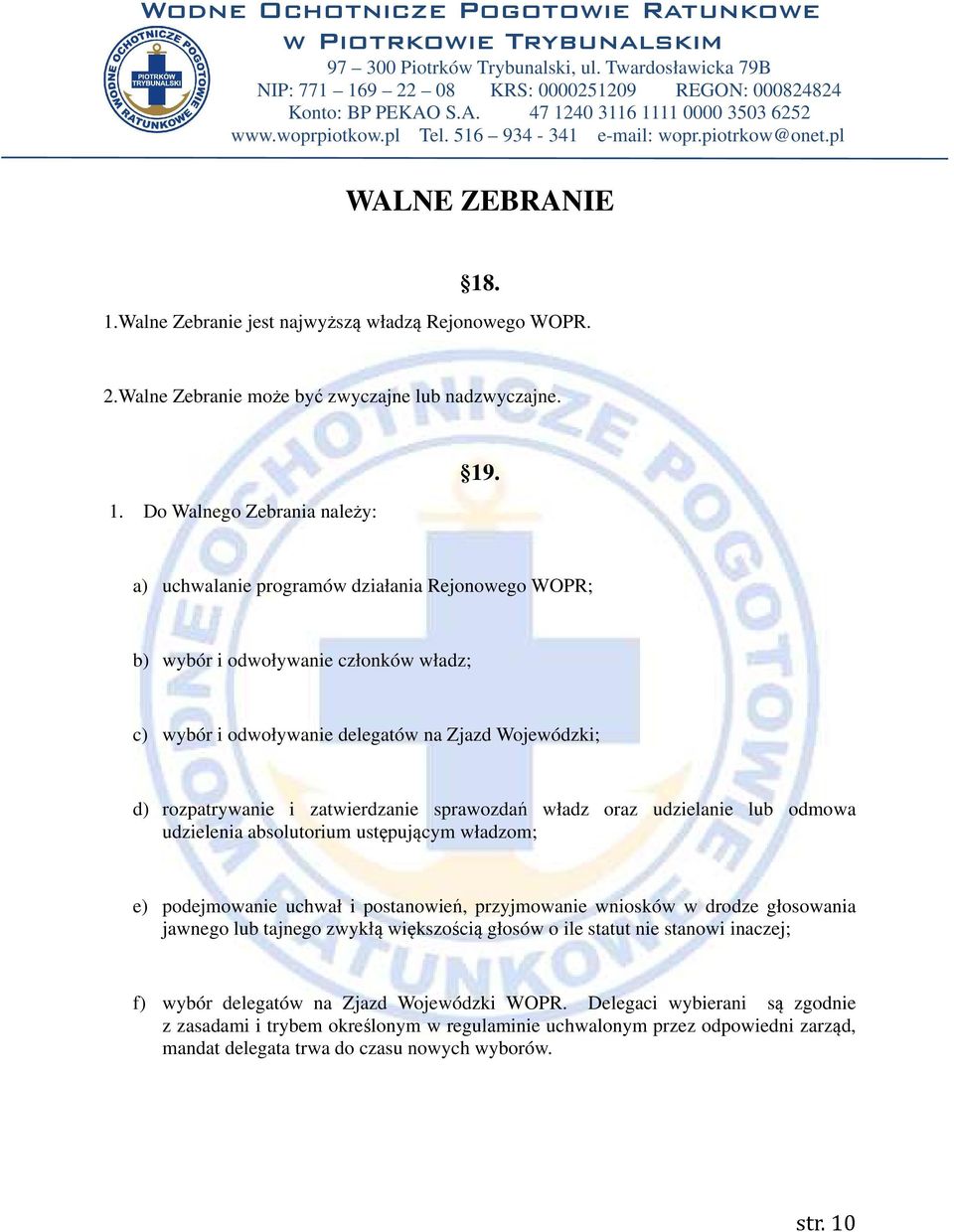 udzielanie lub odmowa udzielenia absolutorium ustępującym władzom; e) podejmowanie uchwał i postanowień, przyjmowanie wniosków w drodze głosowania jawnego lub tajnego zwykłą większością głosów o ile