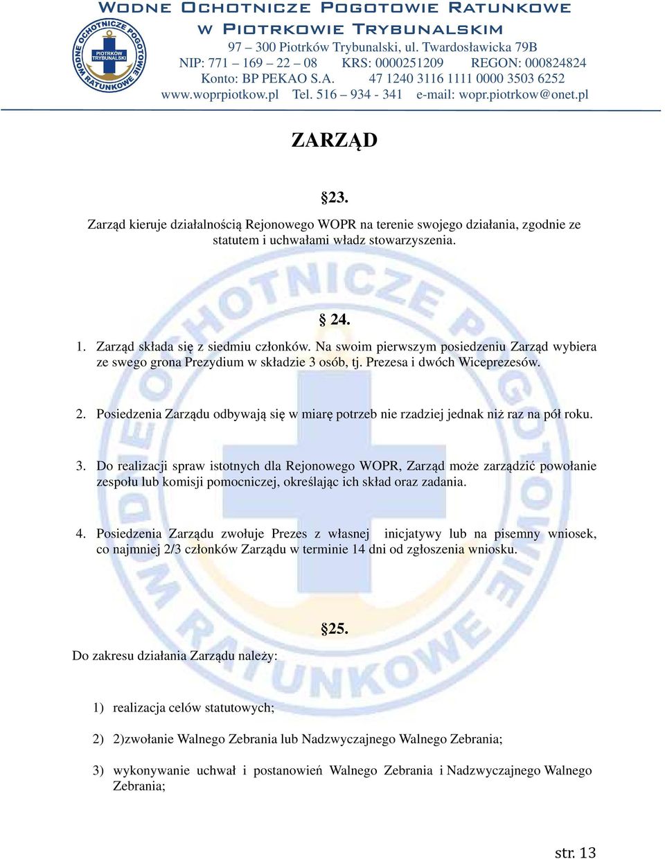 Posiedzenia Zarządu odbywają się w miarę potrzeb nie rzadziej jednak niż raz na pół roku. 3.