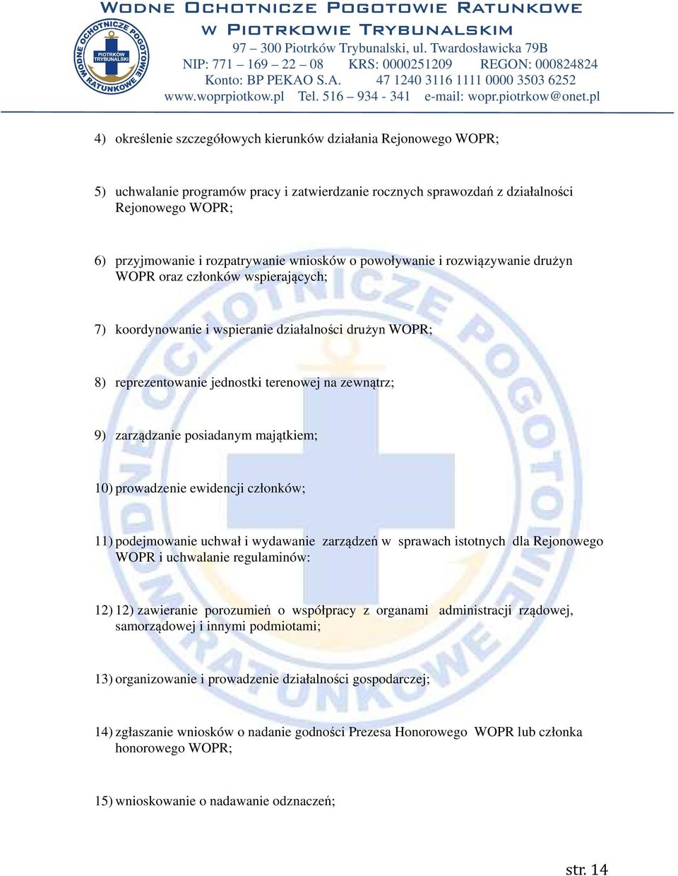 zarządzanie posiadanym majątkiem; 10) prowadzenie ewidencji członków; 11) podejmowanie uchwał i wydawanie zarządzeń w sprawach istotnych dla Rejonowego WOPR i uchwalanie regulaminów: 12) 12)