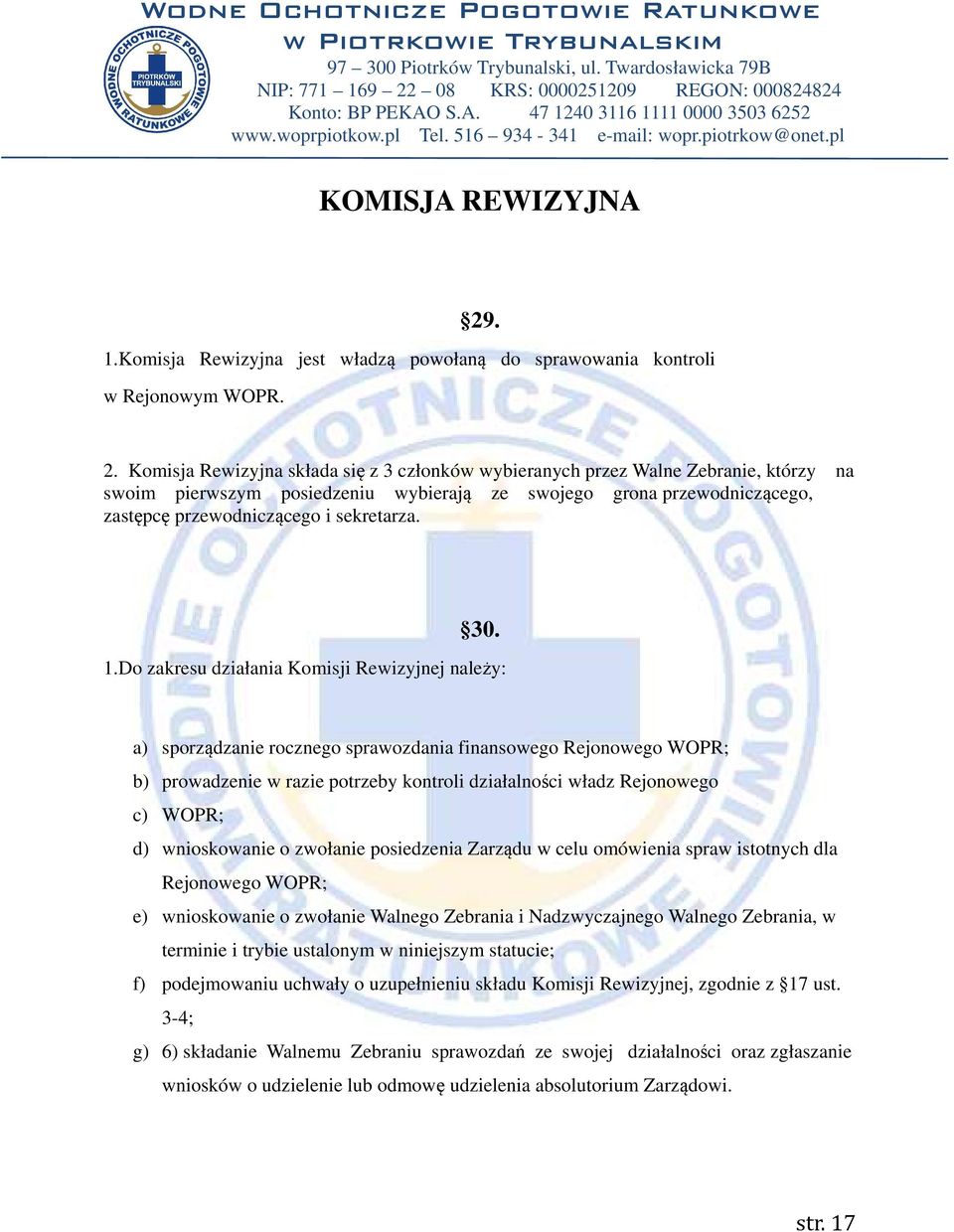 Komisja Rewizyjna składa się z 3 członków wybieranych przez Walne Zebranie, którzy na swoim pierwszym posiedzeniu wybierają ze swojego grona przewodniczącego, zastępcę przewodniczącego i sekretarza.