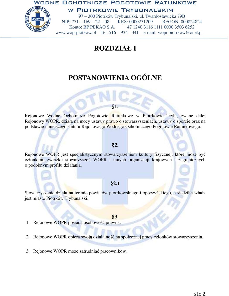 Rejonowe WOPR jest specjalistycznym stowarzyszeniem kultury fizycznej, które może być członkiem związku stowarzyszeń WOPR i innych organizacji krajowych i zagranicznych o podobnym profilu działania.